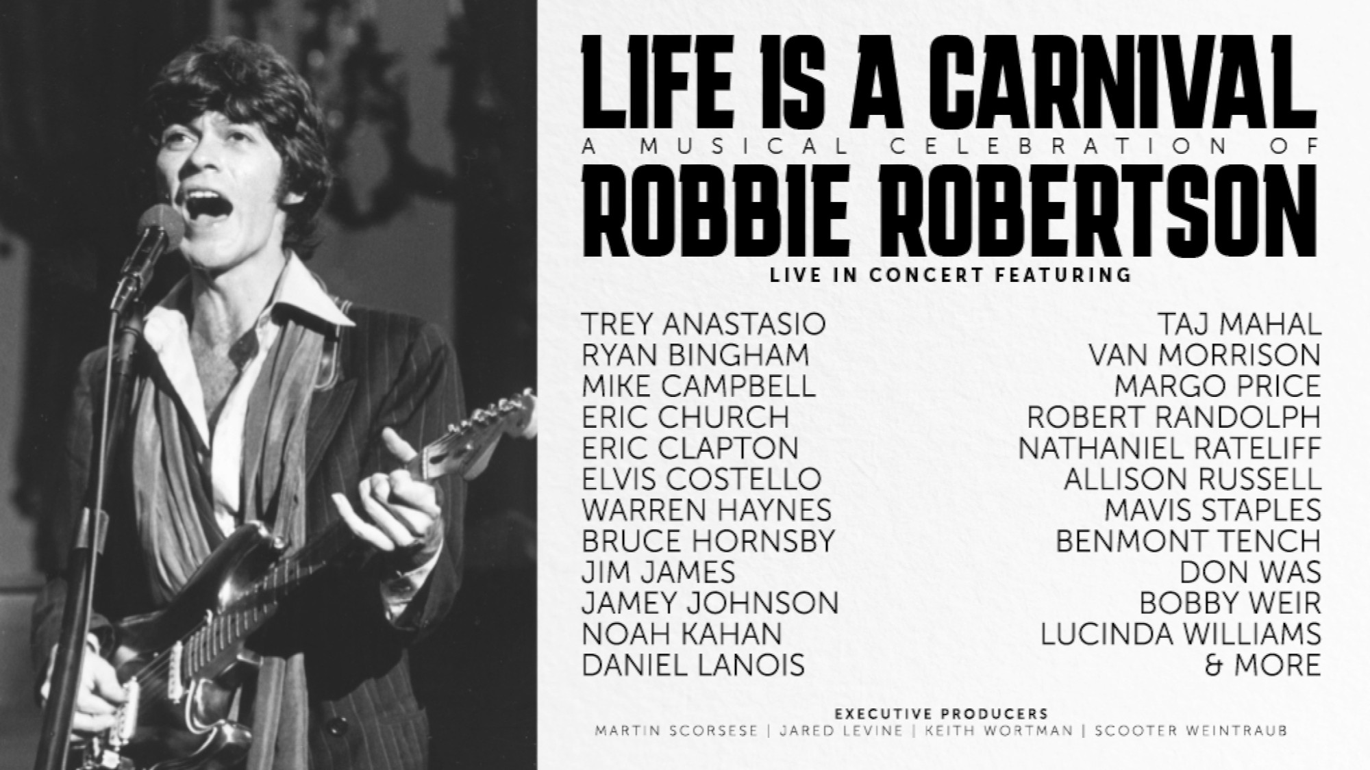 "Life Is a Carnival: A Musical Celebration of Robbie Robertson will take place on Thursday, October 17, 2024, at the Kia Forum featuring once-in-a-lifetime performances with an incredible lineup of superstar artists, including Trey Anastasio, Ryan Bingham, Mike Campbell, Eric Church, Eric Clapton, Elvis Costello, Warren Haynes, Bruce Hornsby, Jim James, Jamey Johnson, Noah Kahan, Daniel Lanois, Taj Mahal, Van Morrison, Margo Price, Robert Randolph, Nathaniel Rateliff, Allison Russell, Mavis Staples, Benmont Tench, Don Was, Bobby Weir, and Lucinda Williams."

Produced by Martin Scorsese

https://thekiaforum.com/event/life-is-a-carnival-a-musical-celebration-of-robbie-robertson/

#Thursday #October17 #Forum #lineup #TreyAnastasio #RyanBingham #MikeCampbell #EricChurch #EricClapton #ElvisCostello #WarrenHaynes #BruceHornsby #JimJames #JameyJohnson #NoahKahan #DanielLanois #TajMahal #VanMorrison #MargoPrice #RobertRandolph #NathanielRateliff #AllisonRussell #MavisStaples #BenmontTench #DonWas #BobWeir #LucindaWilliams #MartinScorsese
