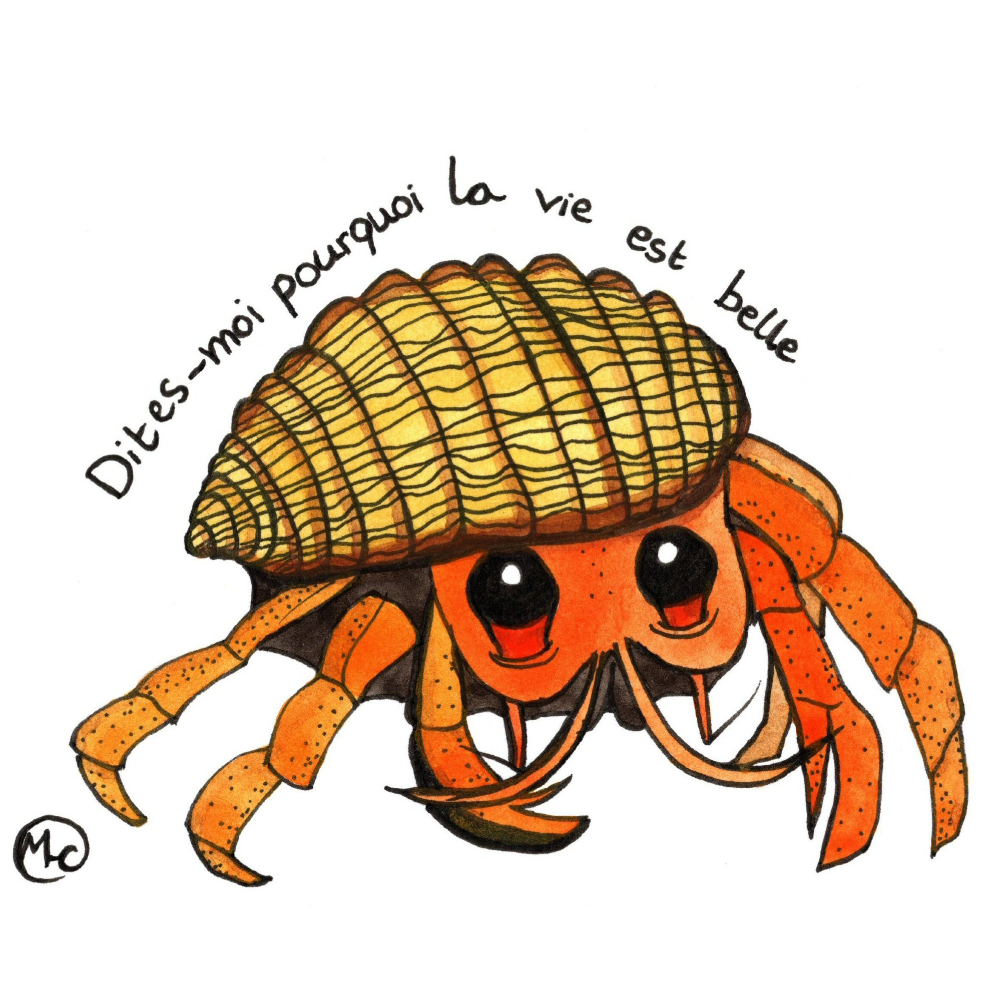 Handdrawn fineliner illustration of an orange hermit crab with large eyes and a yellow shell, with the handwritten text “Dites-moi pourquoi la vie est belle” in black letters in an arc above it.