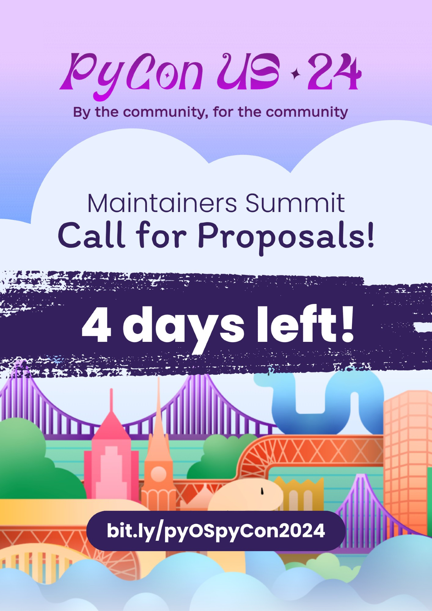 PyCon US 24
By the community, for the community
Maintainers Summit
Call for Proposals
4 days left
bit.ly/pyOspyCon2024