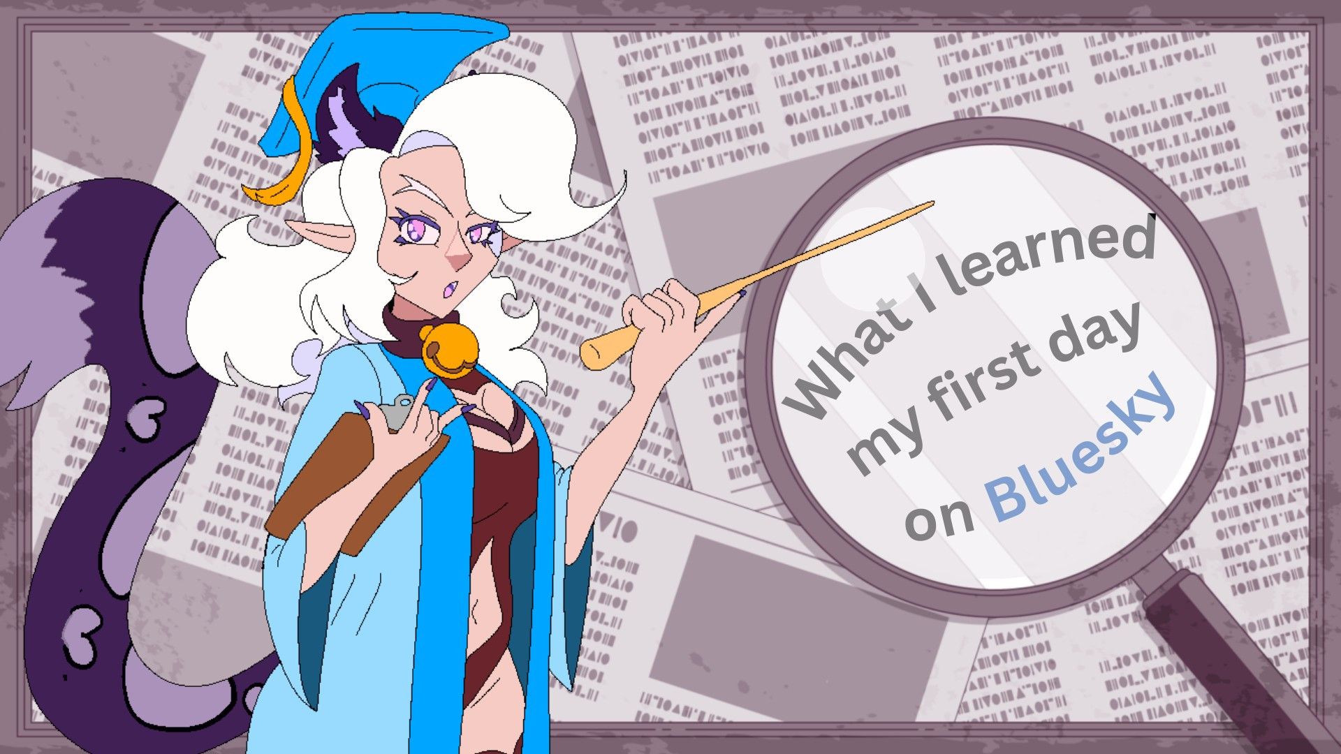 An illustration of Feyral in graduate attire pointing towards a magnifying glass enhancing the text "What I learned my first day on Bluesky". Art of Feyral was created by EdDragonCapMan!