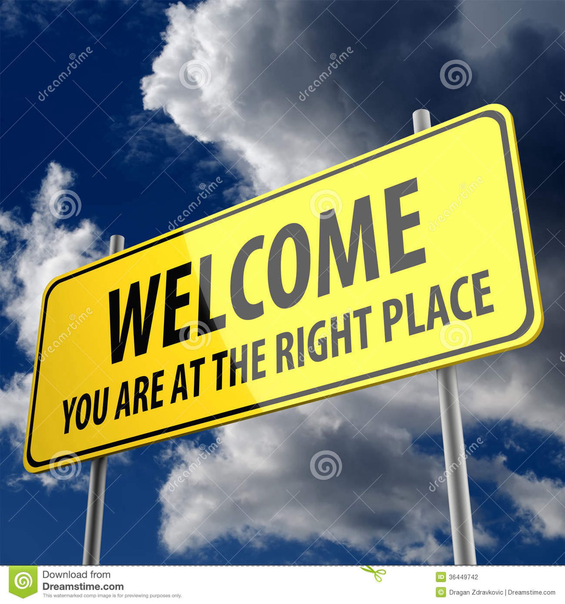 road sign that says welcome you are at the right place