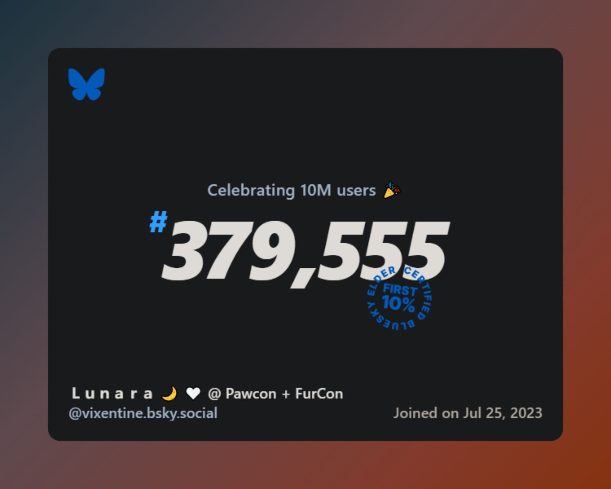 A virtual certificate with text "Celebrating 10M users on Bluesky, #379,555, Ｌｕｎａｒａ 🌙 🤍 @ Pawcon + FurCon ‪@vixentine.bsky.social‬, joined on Jul 25, 2023"