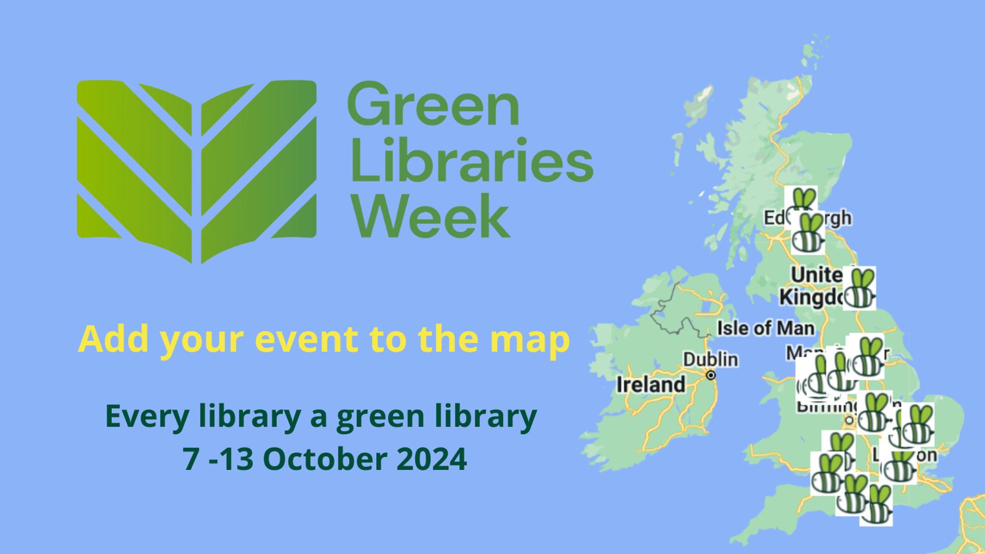 Green Libraries Week logo. Copy reads Add your event to the map. Every library a green library. 7 -13 Oct 2024 Graphic of map of UK and Ireland