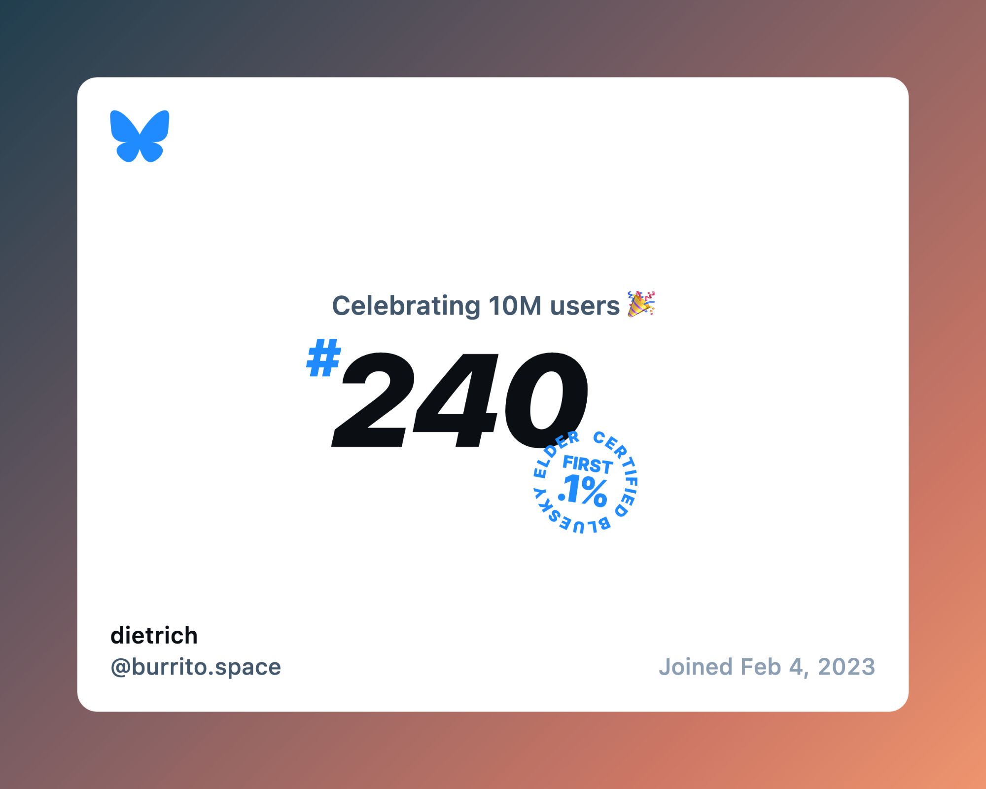 image says "Celebrating 10M users 🎉 #240 certified bluesky elder first .1% dietrich @burrito.space joined feb 4, 2023"