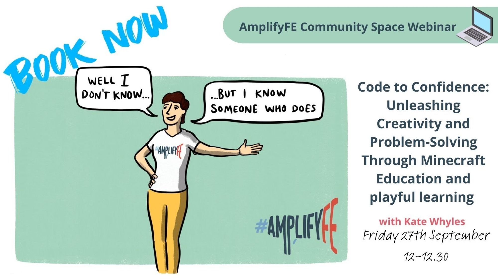 A cartoon person in an AmplifyFE T-shirt saying Well I don’t know, but I know someone who does. Text say Code to Confidence:
Unleashing
Creativity and Problem-Solving
Through Minecraft
Education and playful learning
with Kate Whyles
Friday 27th September 12:00- 12:30