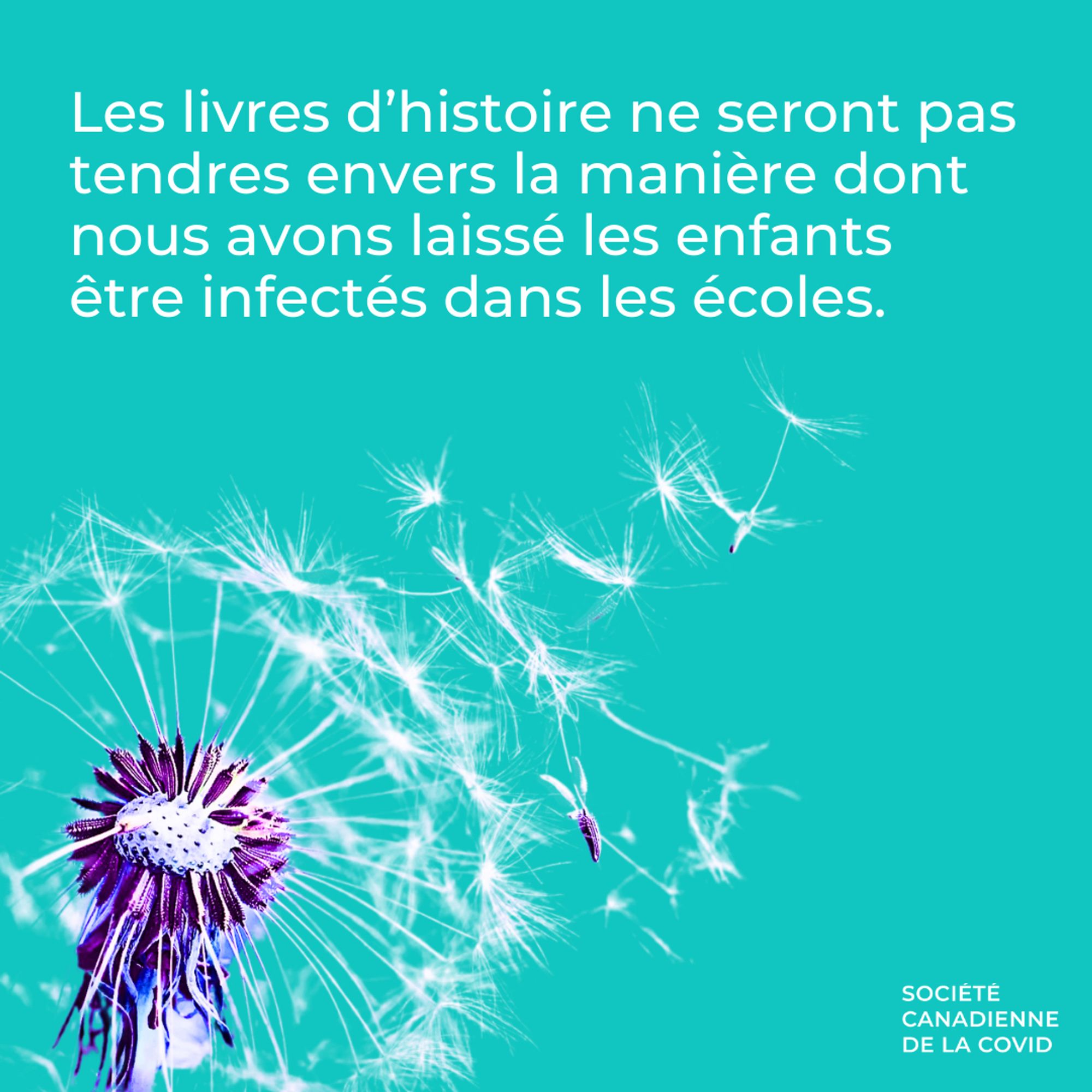 un graphique avec le texte: Les livres d'histoire ne seront pas tendres envers la manière dont nous avons laisse les enfants être i infectés dans es écoles.