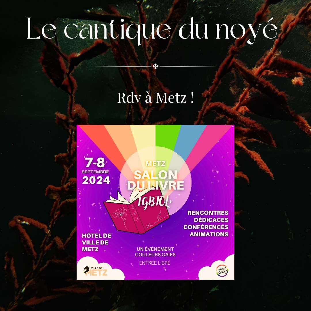 Visuel sur fond d'algues titrant : Le cantique du noyé : Rdv à Metz ! L'affiche du salon du livre LGBT de Metz décore le reste.