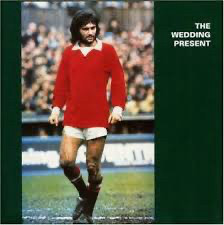 The Wedding Present - George Best