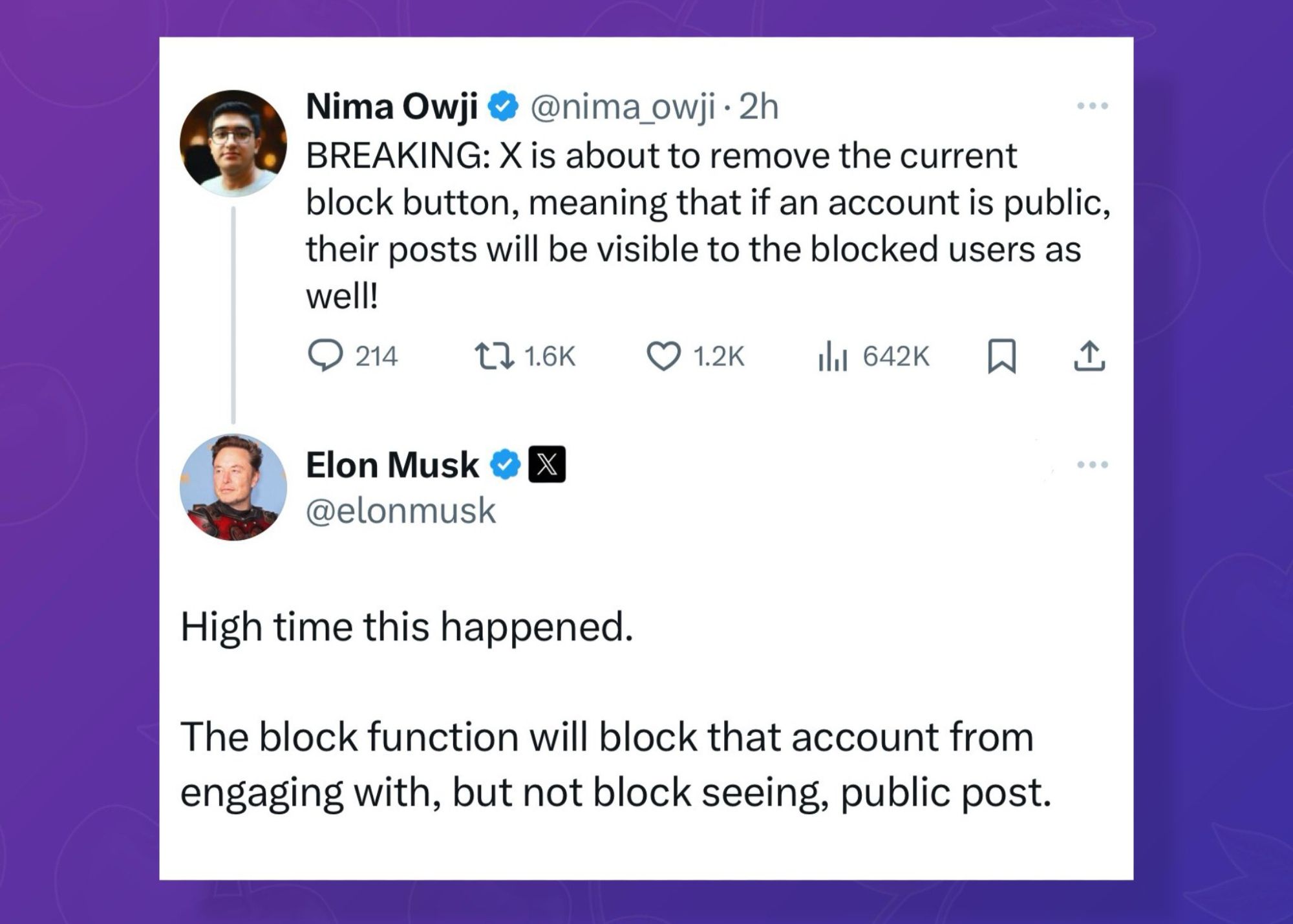 Screenshot von Twitter.
Ein Account schreibt: 
BREAKING: X is about to remove the current block button, meaning that if an account is public, their posts will be visible to the blocked user as well!

Elon Musk antwortet:
High time this happened.
The block function will block that account from engaging with, but not block seeing, public posts.