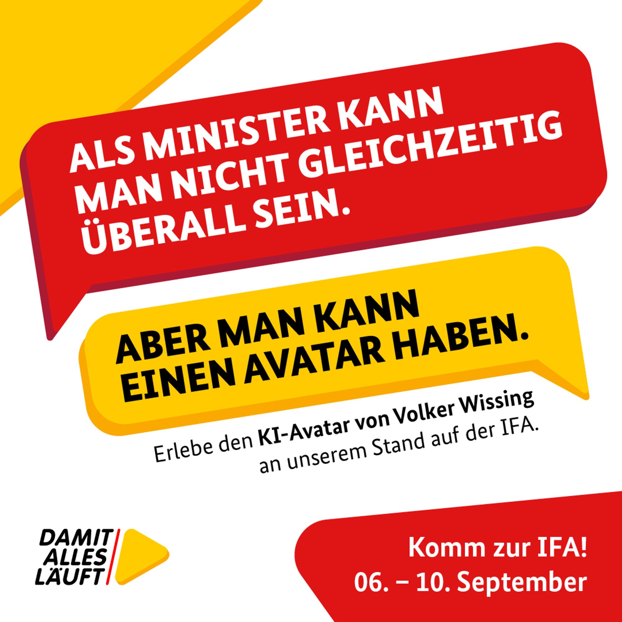 Auf der Grafik steht geschrieben: "Als Minister kann man nicht gleichzeitig überall sein. Aber man kann einen Avatar haben. Erlebe den KI-Avatar von Volker Wissing auf unserem Stand der IFA. Komm zur IFA! 06.-10. September".