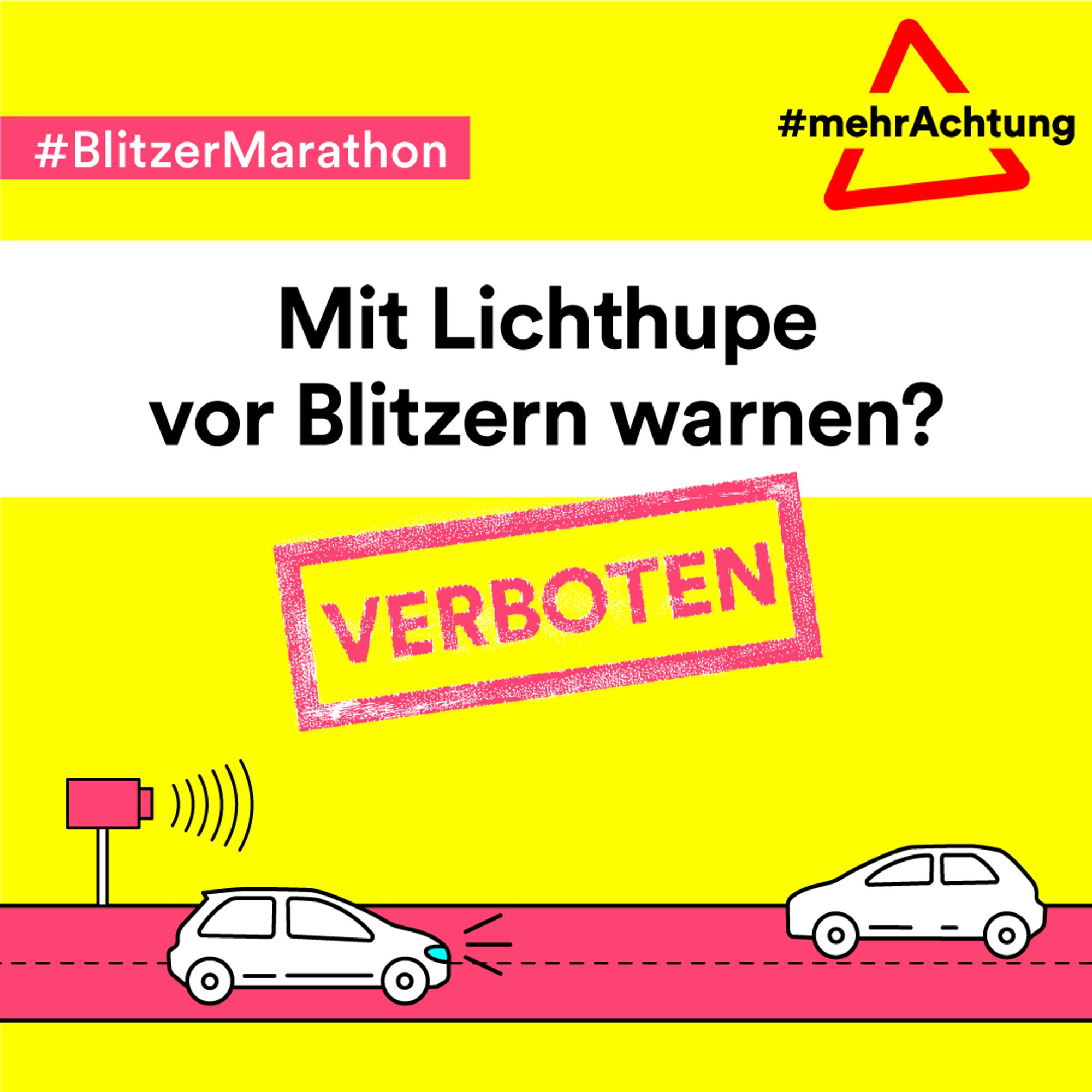 ALT: Auf der Grafik steht geschrieben: #BlitzerMarathon, Mit Lichthupe vor Blitzern warnen? - Verboten. Zudem #MehrAchtung.