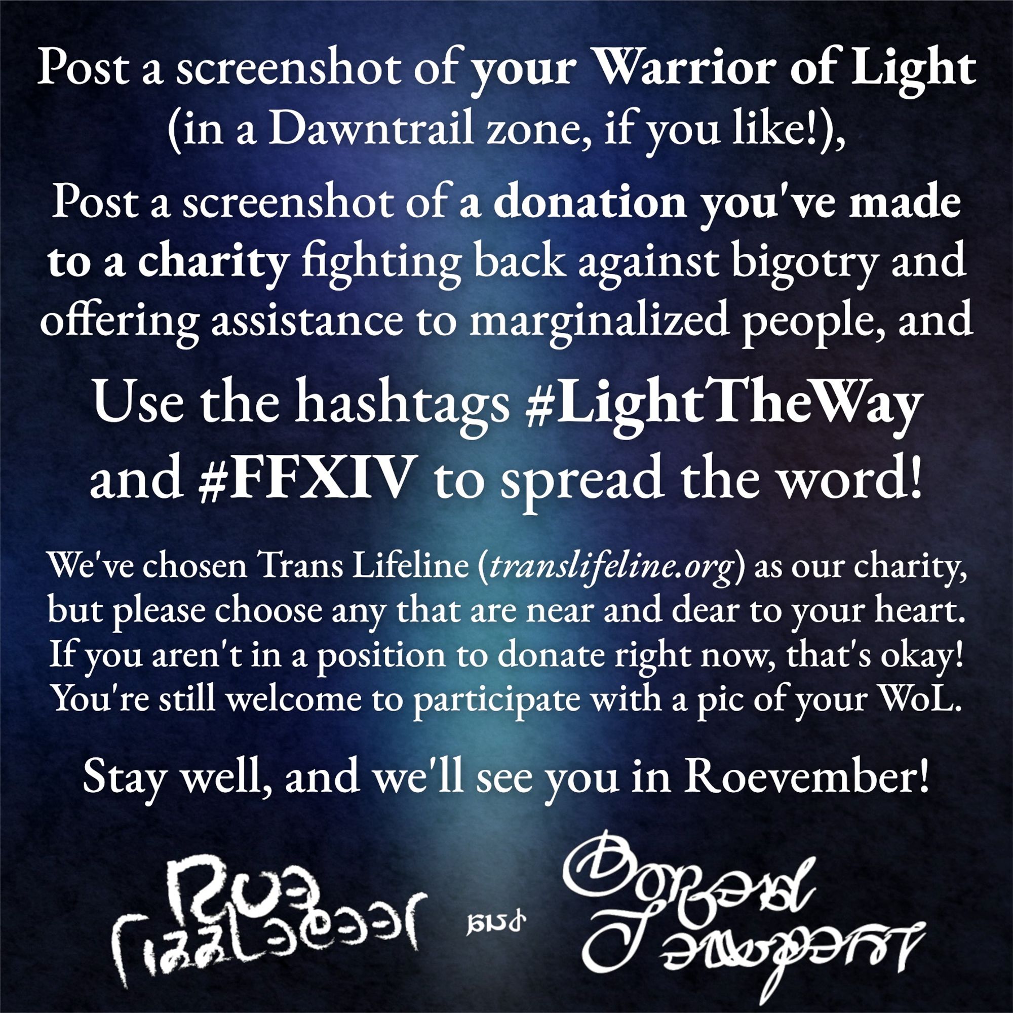 A call to action to donate on behalf of a charity fighting against hate and bigotry and to share that with the community. Share a screenshot of your WoL and a screenshot of your donation (if you can make one) using the hashtags #LightTheWay and #FFXIV to participate.