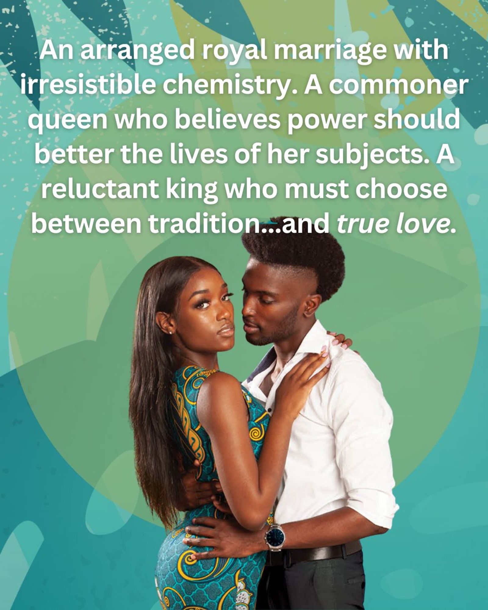 Black man holding Black woman in clinch pose. he is looking at her, and she is looking at us. Text: "An arranged royal marriage with irresistible chemistry. A commoner queen who believes power should better the lives of her subjects. A reluctant king who must choose between tradition...and true love."