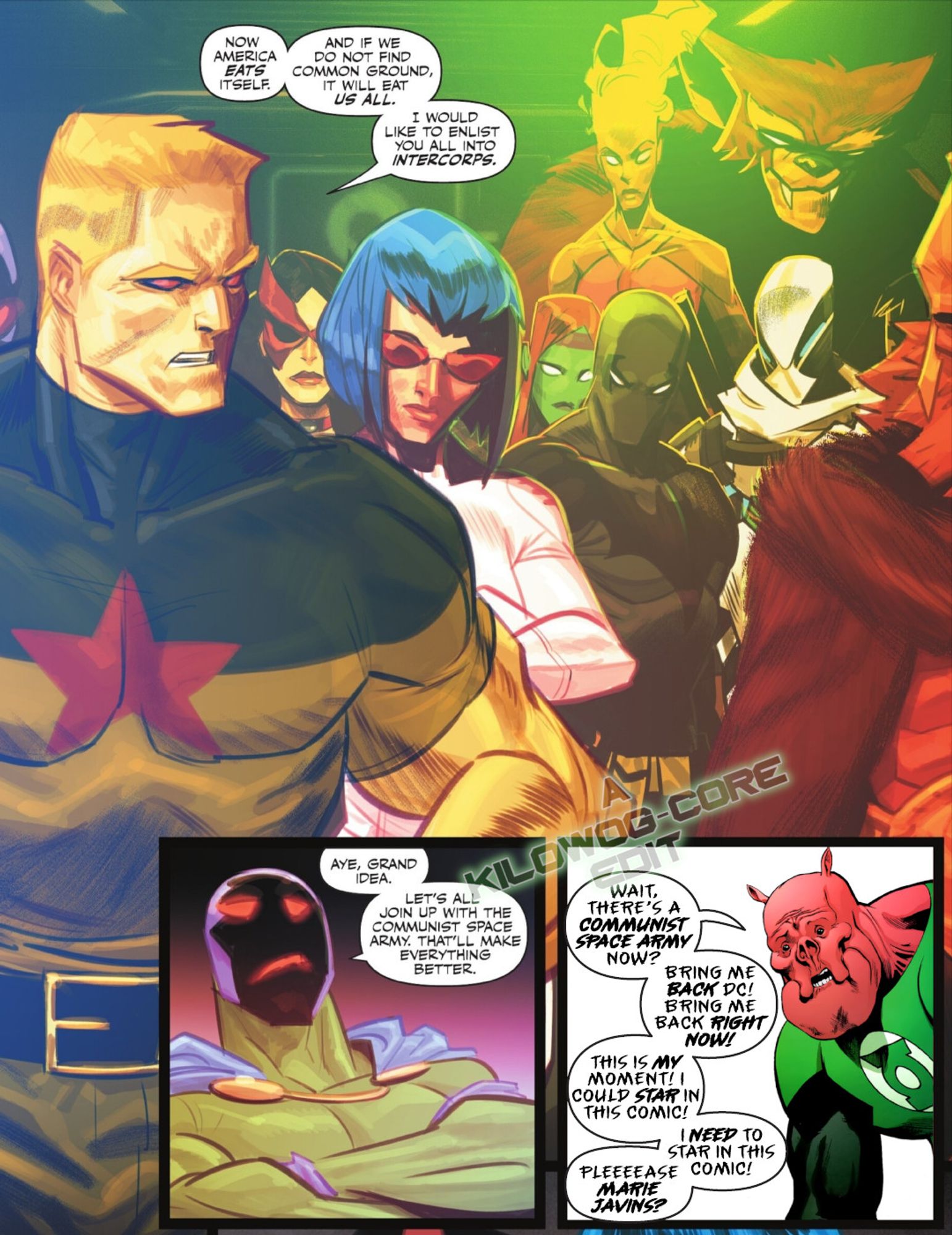 Three comic panels. In the first the Russian superhero Red Star addresses a group of international heroes. Red Star says, "Now America eats itself. And if we do not find common ground, it will eat us all. I would like to enlist you all into intercorps." The next panel shows Jack O'Lantern, the Irish superhero, looking skeptical. He says, "Aye, grand idea. Let's all join up with the communist space army. That'll make everything better." The final panel has a surprised Kilowog looking in from off-panel. He says, "Wait, there's a communist space army now? Bring me back, DC! Bring me back right now! This is my moment! I could star in this comic! I need to star in this comic! Pleeeease Marie Javins?" A caption reads "a Kilowog-core Edit".