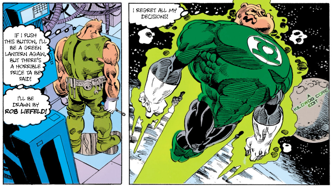 Two comic panels. In the first Kilowog, in a tank top and work pants with a tool belt, is thinking while in the Justice League's computer server room. He thinks, "If I push this button, I'll be a Green Lantern again, but there's a horrible price ta be paid! I'll be drawn by Rob Liefeld!" The next panel shows Kilowog as a Green Lantern, flying through space, but he is deformed by extreme foreshortening that makes his chest look massive and curved, his feet look tiny, and his arms look disproportionate. He thinks, "I regret all my decisions!" A caption reads, "A Kilowog-core Edit".