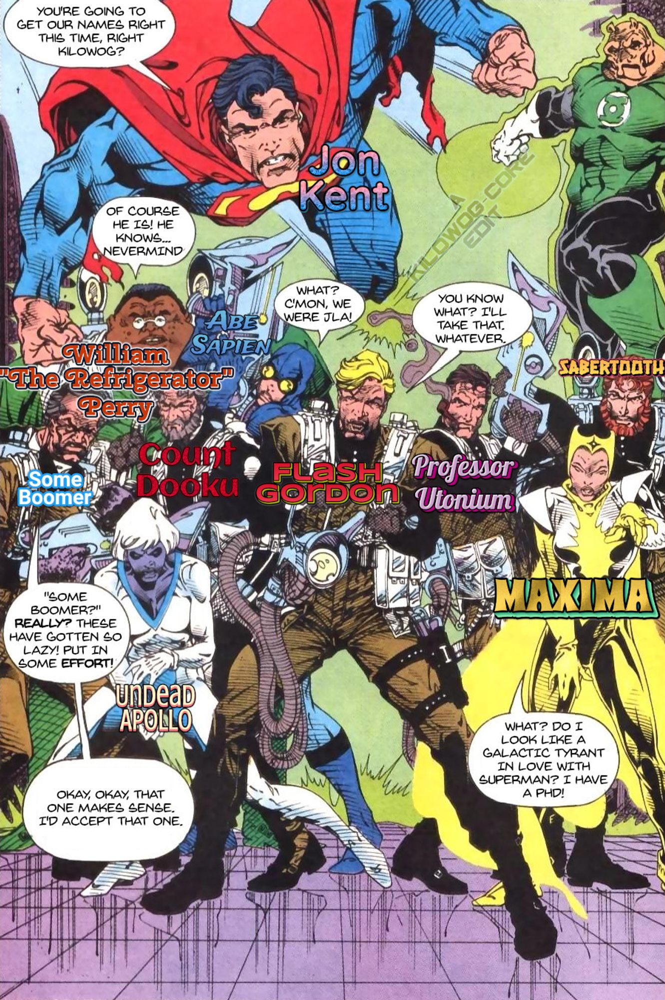 A comic panel of a big superhero splash page with all the heros mislabeled. As Kilowog flies in the background, Superman (labeled Jon Kent) says "You're going to get our names right this time, right Kilowog?" Chunk (labeled William the Refrigerator Perry) says "Of course he is! He knows... nevermind." Blue Beetle (labeled Abe Sapien) says "What? C'mon, we were JLA!" Simon Bennett (labeled "Some Boomer") says "Some Boomer? Really? These have gotten so lazy! Put in some effort!" He comments on Zena Moonstruk (labeled Undead Apollo) with "Okay, okay, that one makes sense. I'd accept that one." Emil Hamilton is labeled Count Dooku. Bruce Gordon (labeled Flash Gordon) says "You know what? I'll take that. Whatever. Doctor Light a.k.a. Kimiyo Hoshi (labeled Maxima) says "What? Do I look like a galactic tyrant in love with Superman? I have a PhD!" Will Magnus is labeled Professor Utonium, and Lex Luthor is labeled Sabertooth. A caption reads "A Kilowog-core Edit".