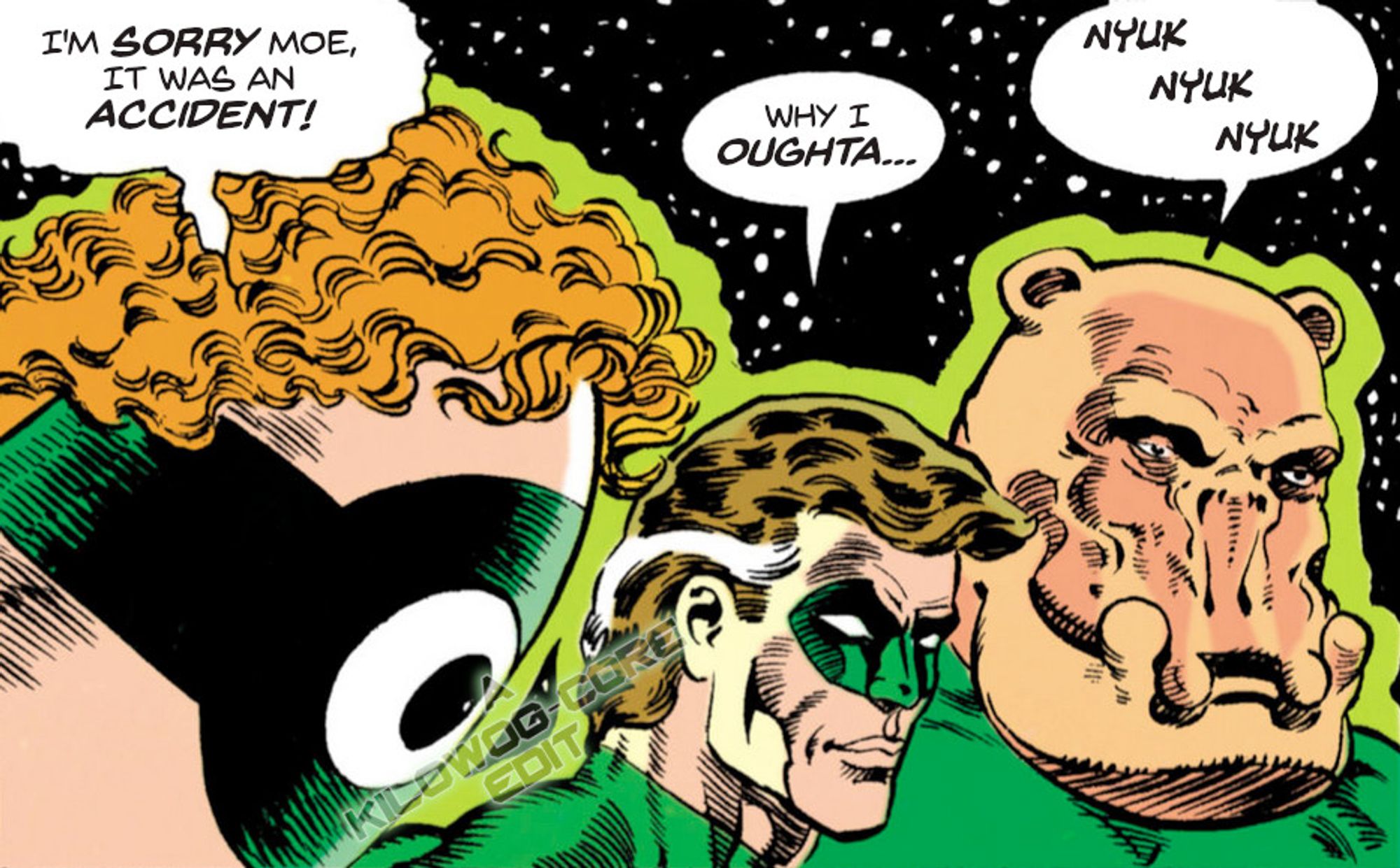 In a comic panel the Green Lanterns Larvox, Hal Jordan, and Kilowog are in a line. Larvox's curly hair and Kilowog's bald head makes them look like Larry, Moe, and Curly from the Three Stooges. Larvox says, "I'm sorry moe, it was an accident!" Hal says, "Why I oughta..." and Kilowog says "Nyuk nyuk nyuk." A caption reads "A Kilowog-core Edit".