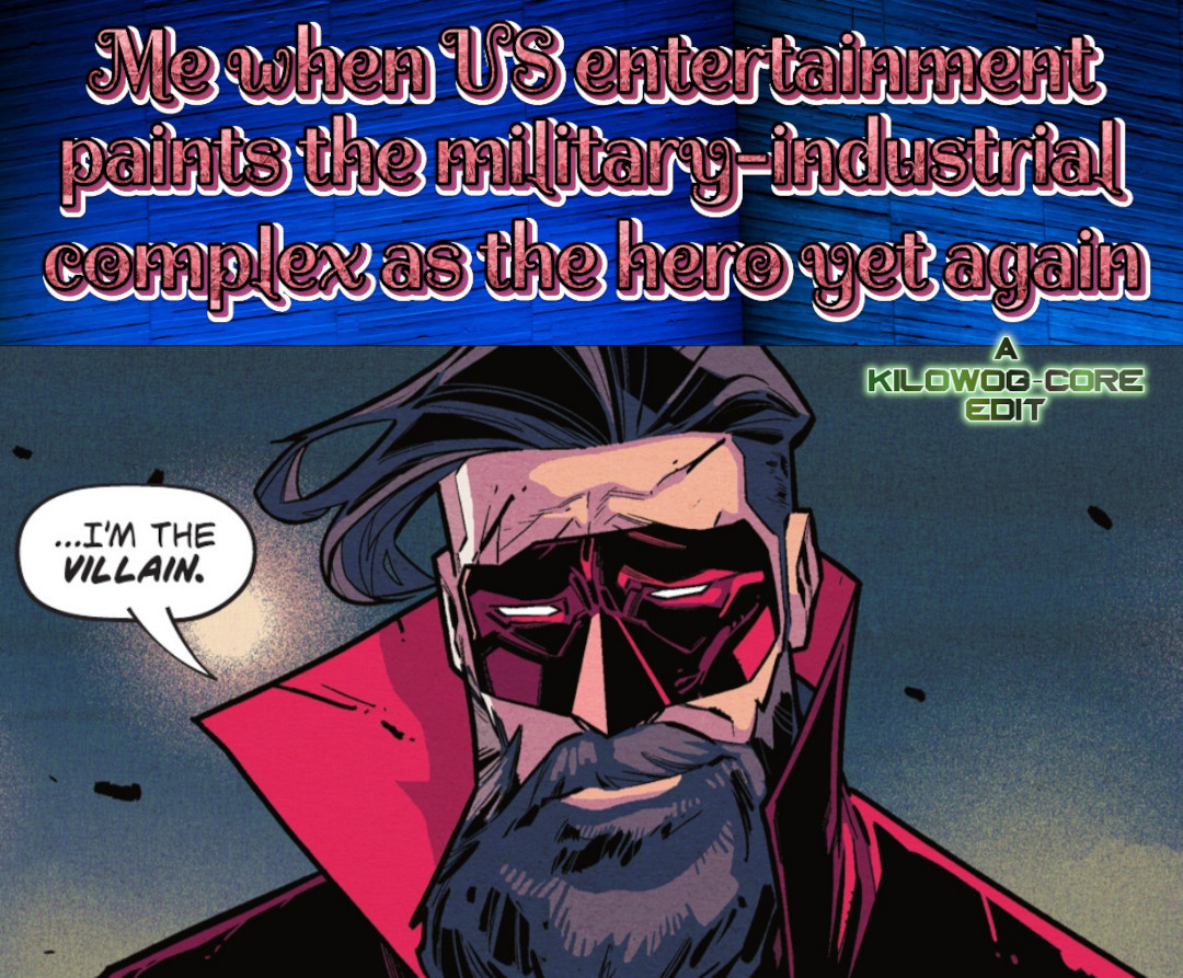 A comic panel is captioned "Me when US entertainment paints the military-industrial complex as the hero yet again". The Golden Age Red Lantern, a bearded man in a red mask and flying-collar suit, gives a wistful, sad smile and says, "...I'm the villain." A caption reads "A Kilowog-core Edit".