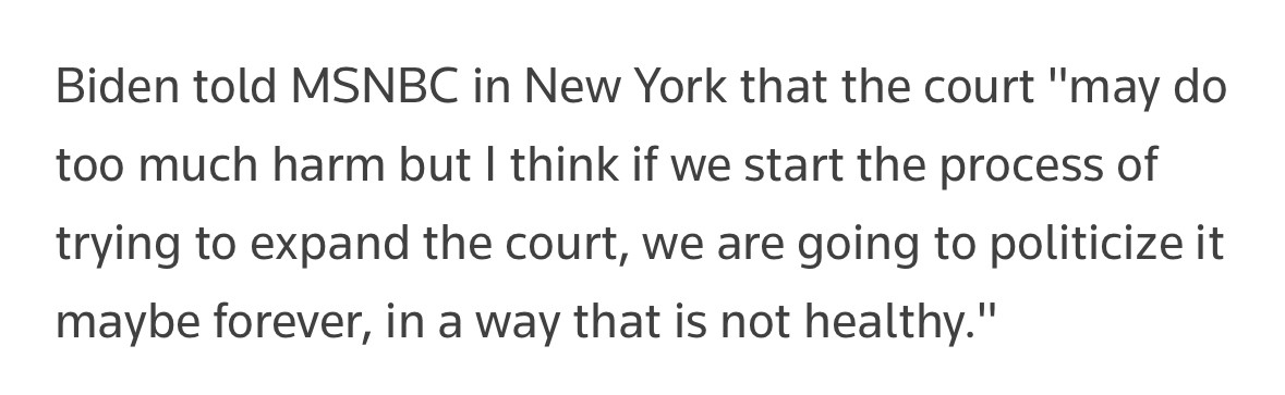 Biden told MSNBC in New York that the court "may do too much harm but I think if we start the process of trying to expand the court, we are going to politicize it maybe forever, in a way that is not healthy."