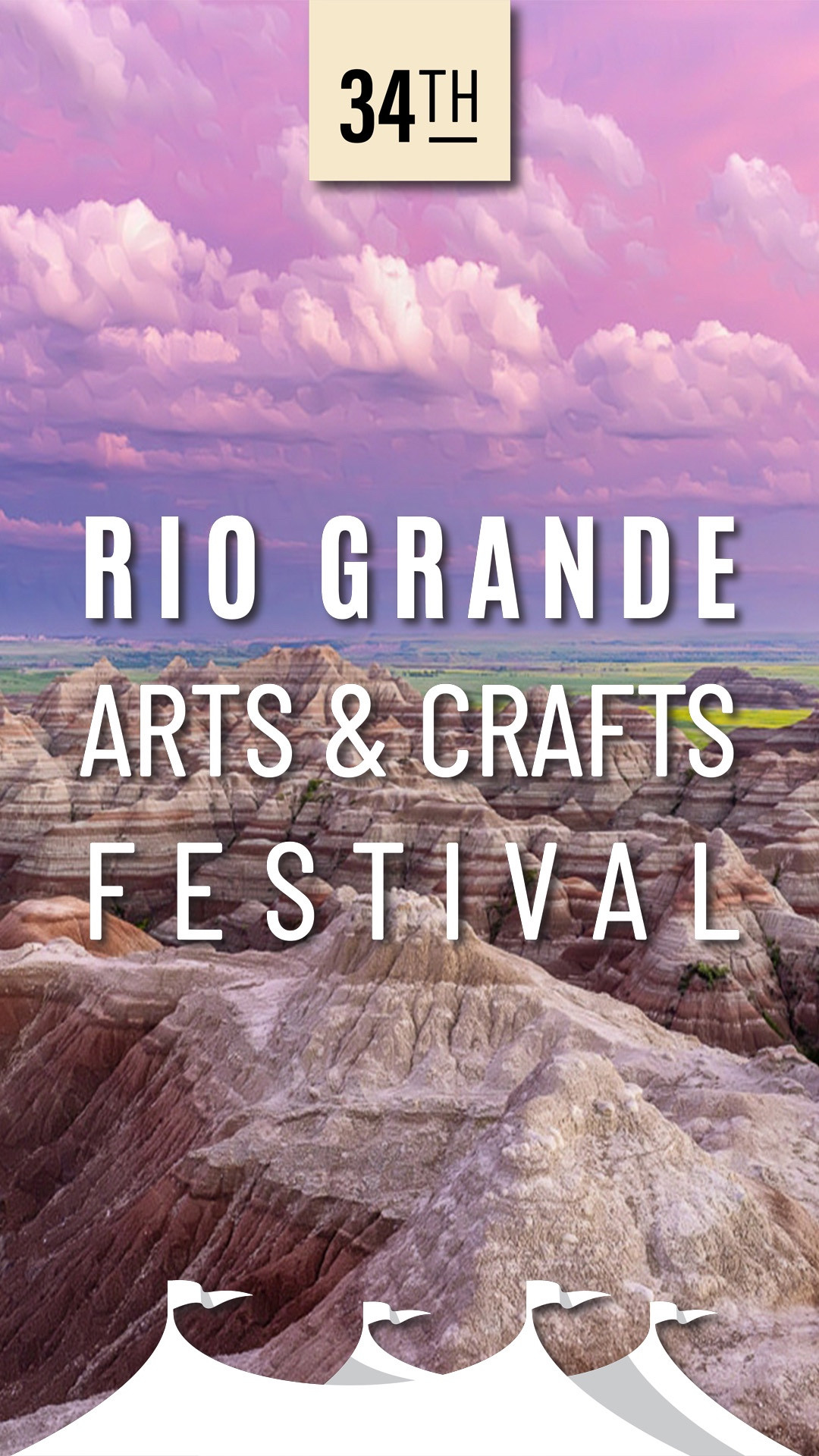 Poster for the Rio Grande Arts & Crafts Festival.

The background is from Badlands National Park and showcases colorful badlands rocks formations. The sky is a very dramatic pink with some white clouds in it.

The top has a banner that says "34th". The middle has the text "Rio Grande Arts & Crafts Festival" and the bottom has the top of a tent with flags flying.