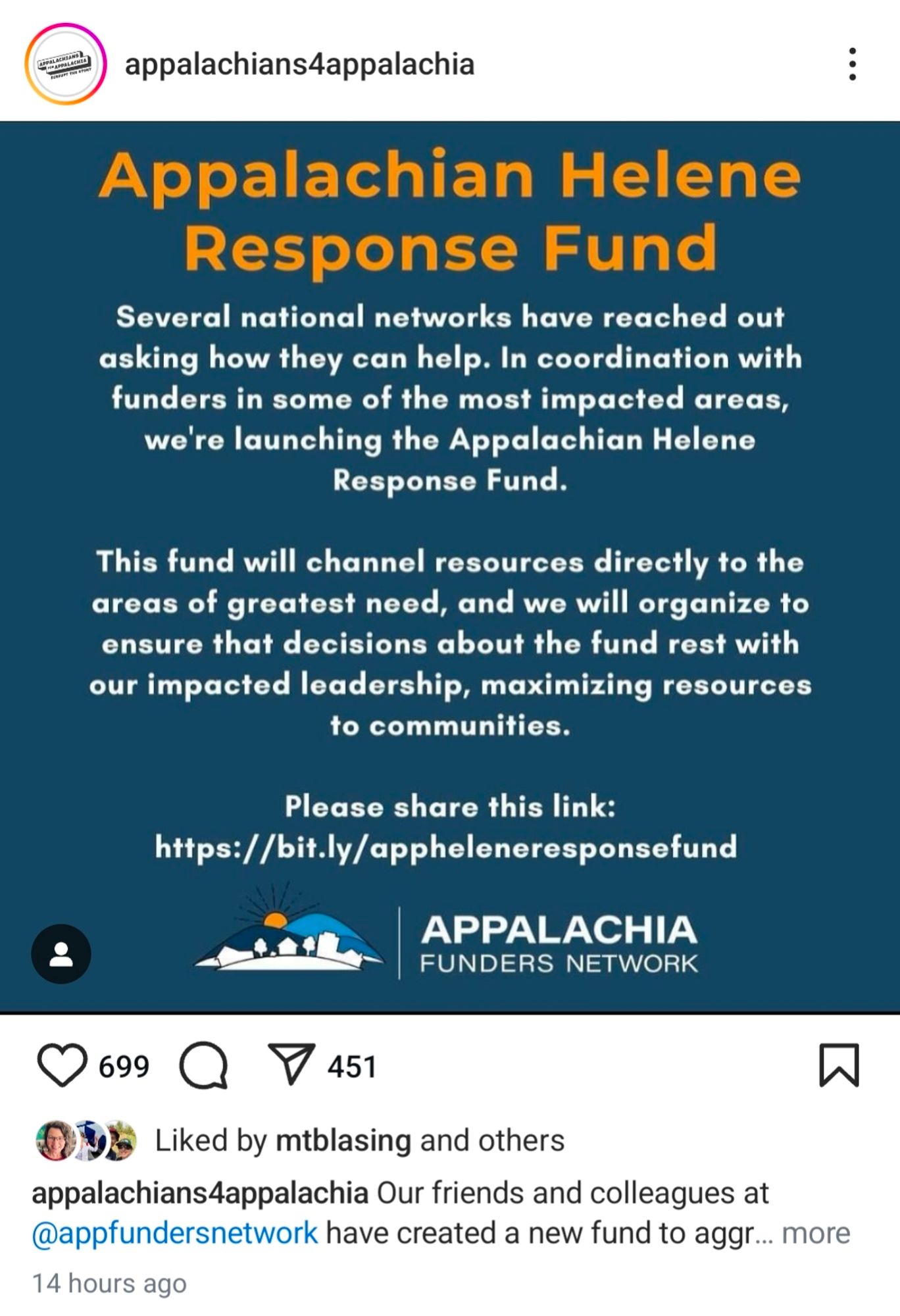 Appalachians for Appalachia Post titled Appalachian Helene response fund. Several national networks have reached out asking how they can help. And coordination with funders and some of the most impacted areas, we're launching the Appalachian Helene response fund. This fund will channel resources directly to the areas of the greatest need, and we will organize to ensure that decisions about the fund. Rest with our impacted leadership, maximizing resources to communities. Please share this link: https://bit.ly/appheleneresponsefund. At the bottom is the logo of the Appalachia funders Network