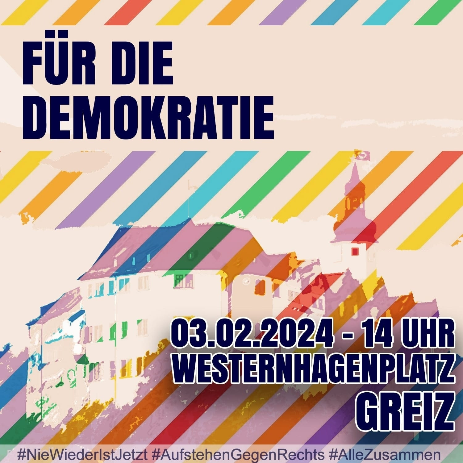 Zu sehen ist eine grafische Darstellung des oberen Schlosses in Greiz, Diagonale Streifen in Regenbogenfarben von links unten nach rechts oben liegen halbtransparent über Teilen des Bildes.
Text:
FÜR DIE DEMOKRATIE

03.02.2024-14 UHR WESTERNHAGENPLATZ GREIZ