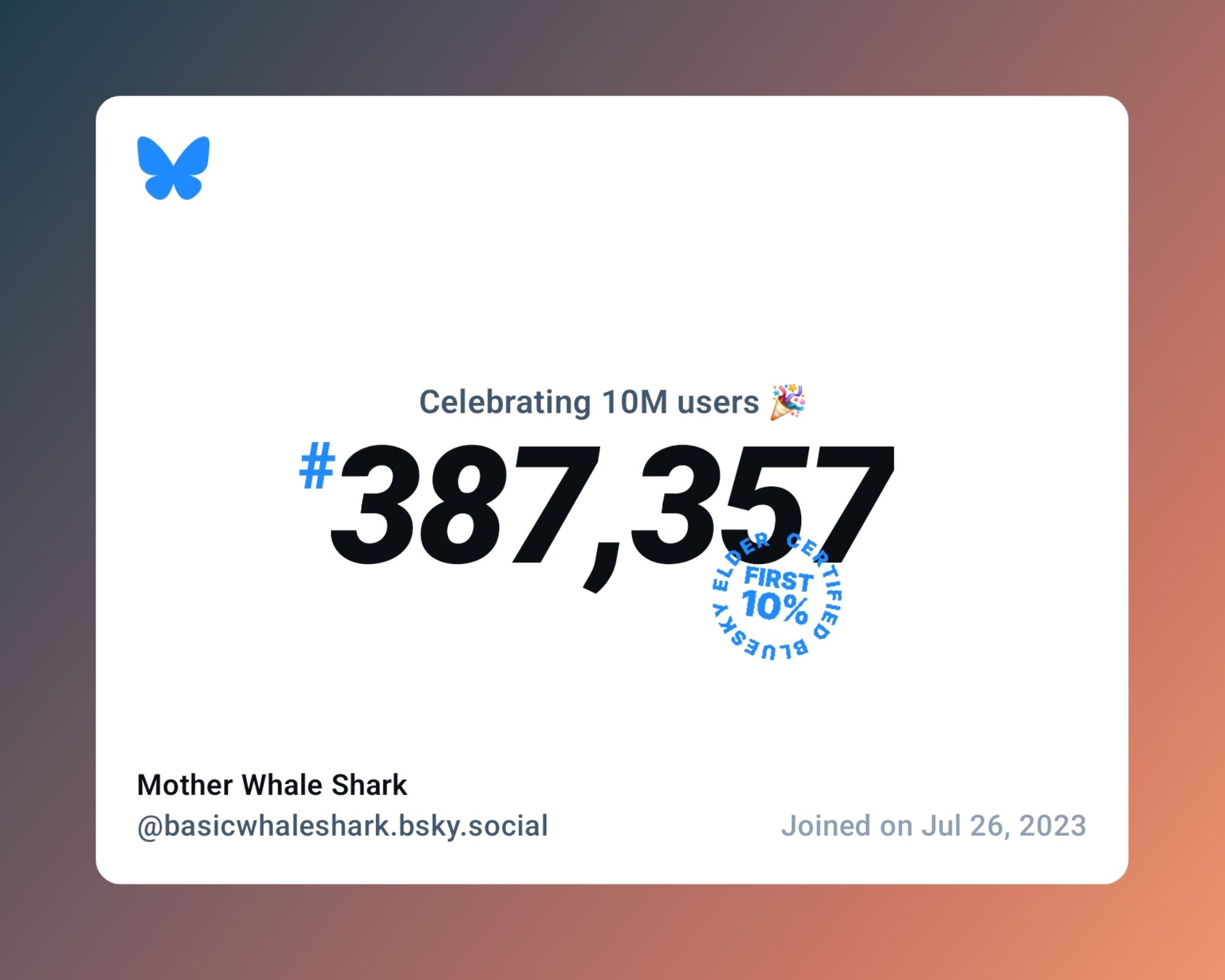 A virtual certificate with text "Celebrating 10M users on Bluesky, #387,357, Mother Whale Shark ‪@basicwhaleshark.bsky.social‬, joined on Jul 26, 2023"