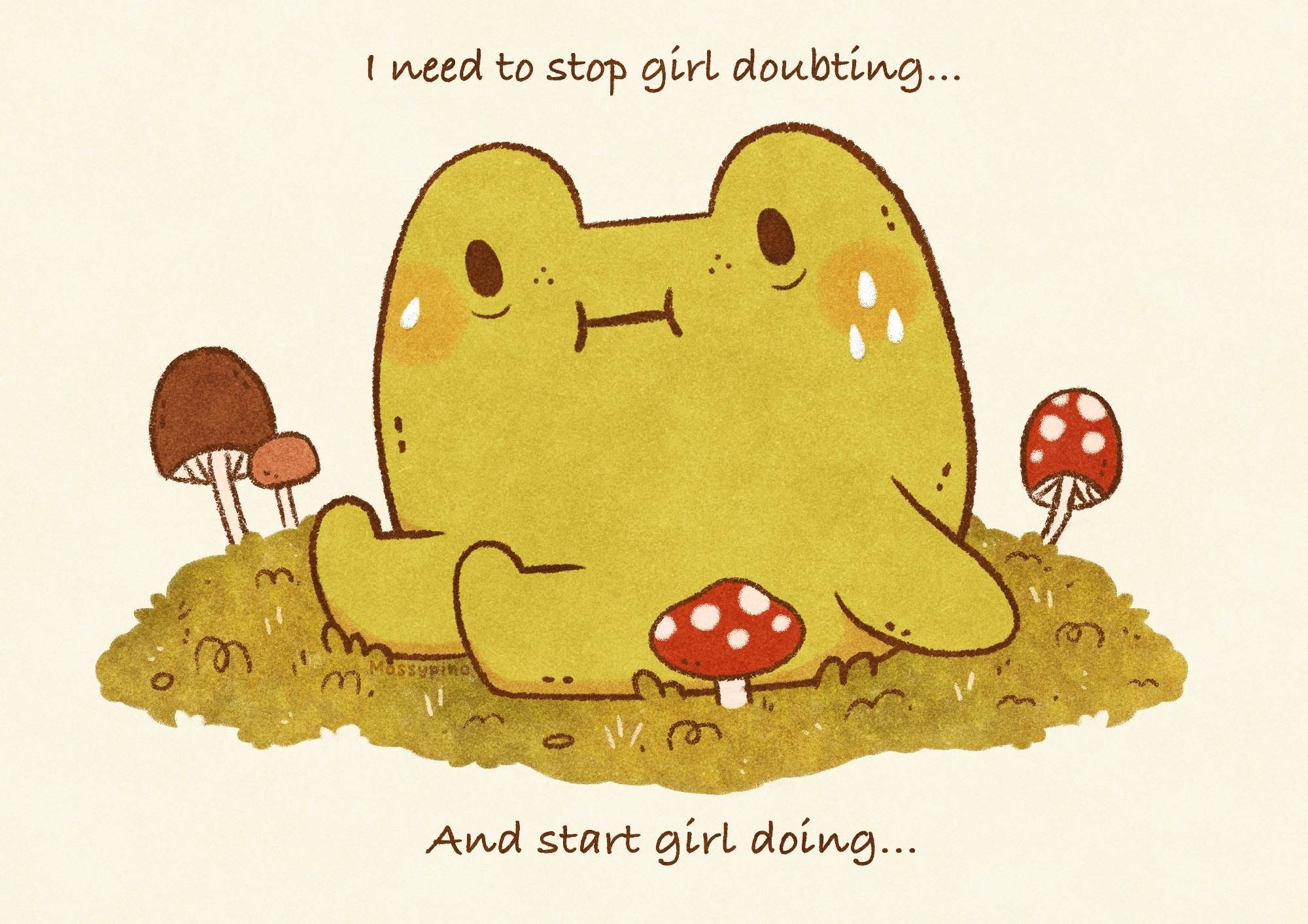 Digital illustration of a frog sitting in a patch of grass with mushrooms looking distressed. The quote says: I need to stop girl doubting and start girl doing