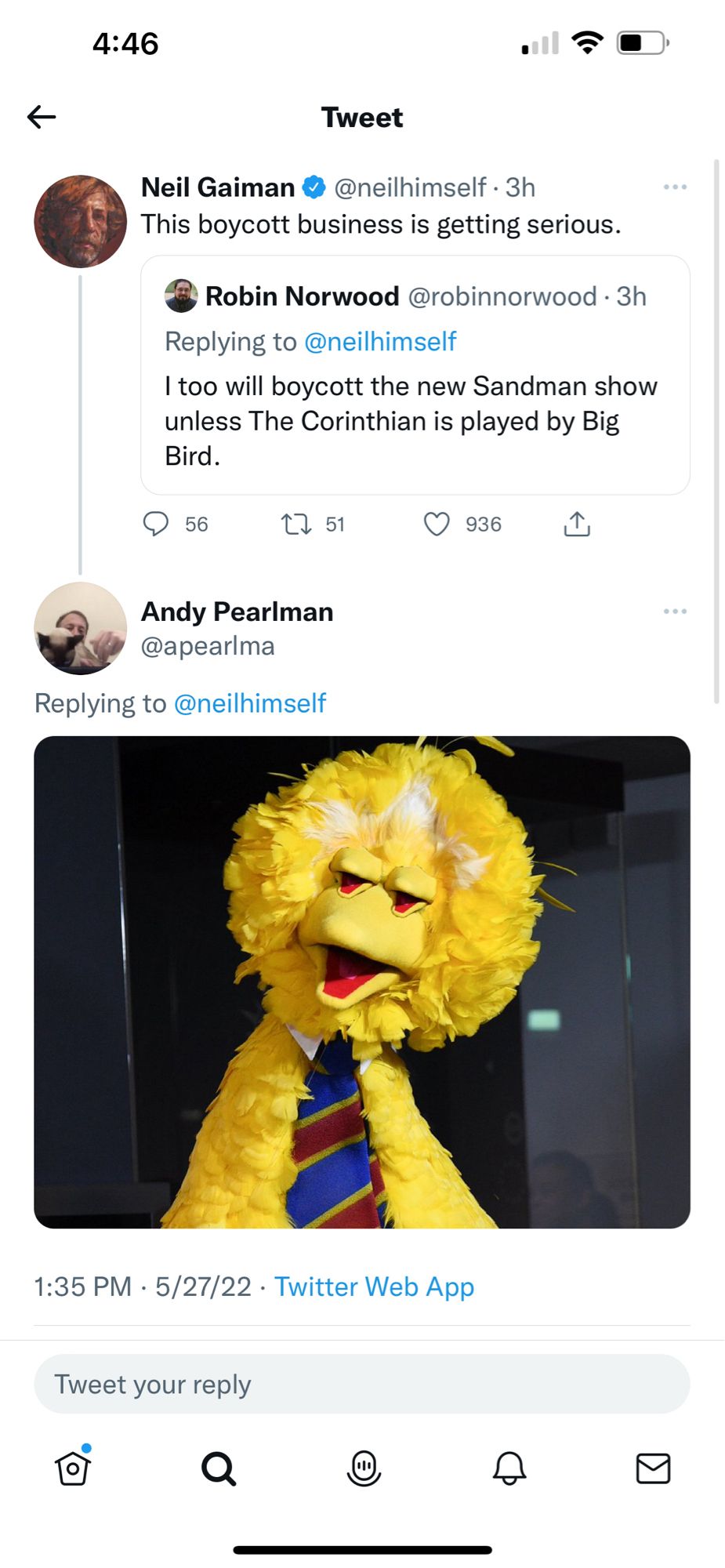 Screenshot of a Twitter thread. On tweet reads “I too will boycott the new Sandman show unless The Corinthian is played by Big Bird. Neil Gaiman retweets, commenting “This boycott business is getting serious”. The following tweet is a photoshop of Big Bird with two beaks for eyes. I remember Neil Gaiman’s reaction was an appropriate mix of delight and horror.