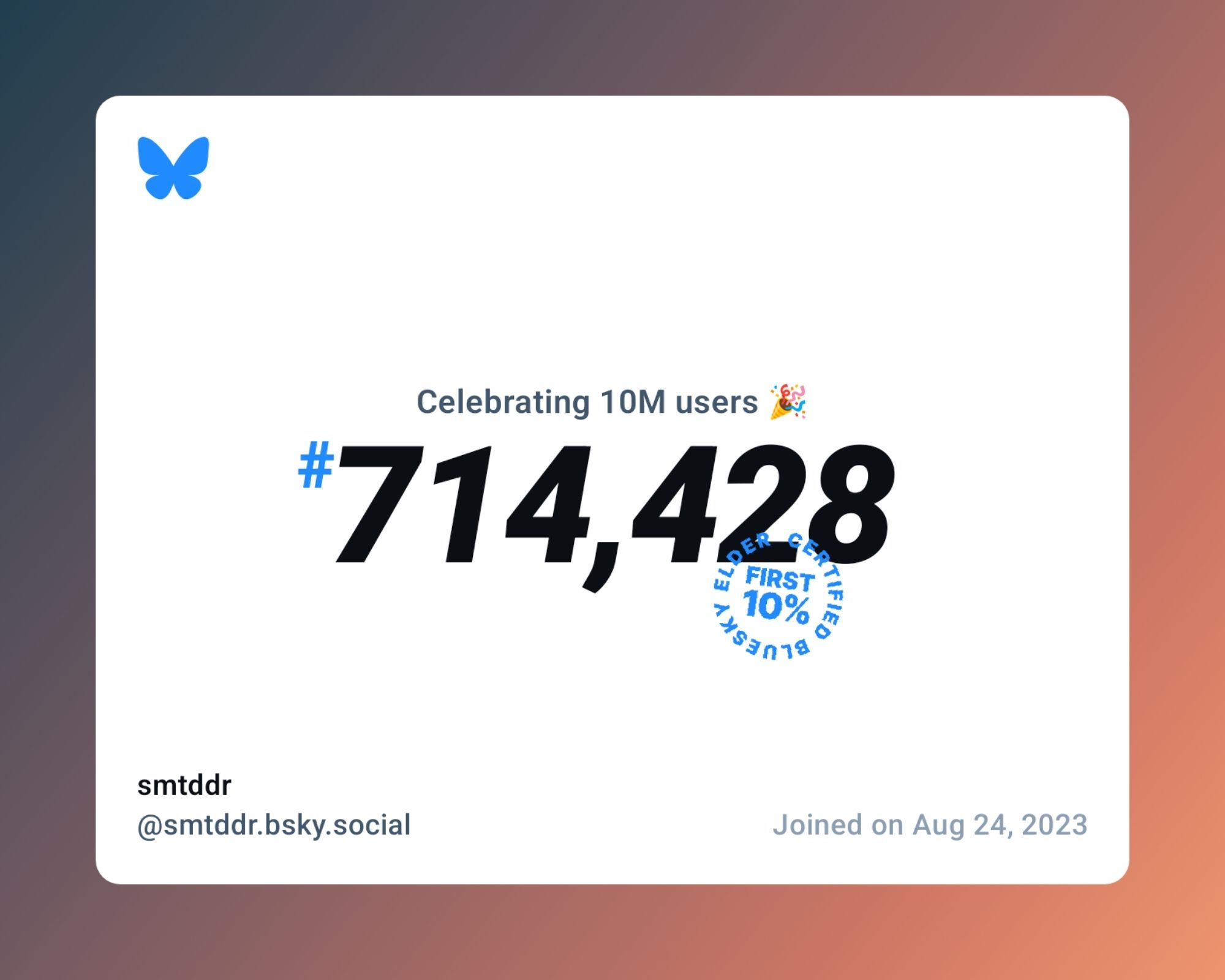 A virtual certificate with text "Celebrating 10M users on Bluesky, #714,428, smtddr ‪@smtddr.bsky.social‬, joined on Aug 24, 2023"