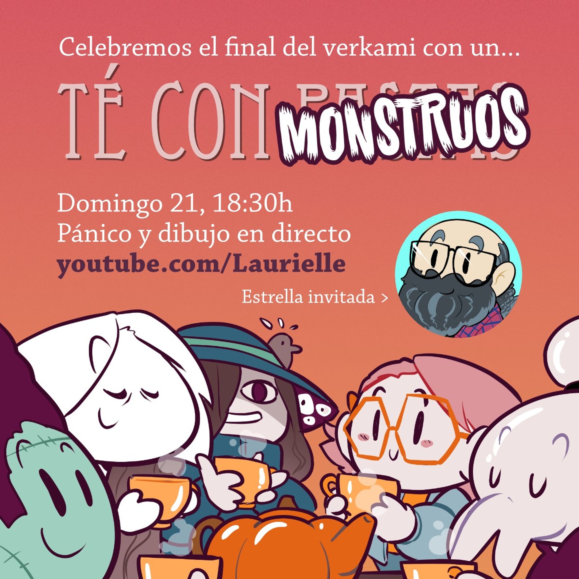 Dibujo sobre fondo rosa salmón con el texto Celebremos el final del Verkami con un... Té con monstruos. Domingo 21, 18:30h Pánico y dibujo en directo. Debajo hay un enlace a Youtube en la cuenta de Laurielle, el avatar del diseñador del juego como estrella invitada y un grupo de monstruos redonditos tomando té