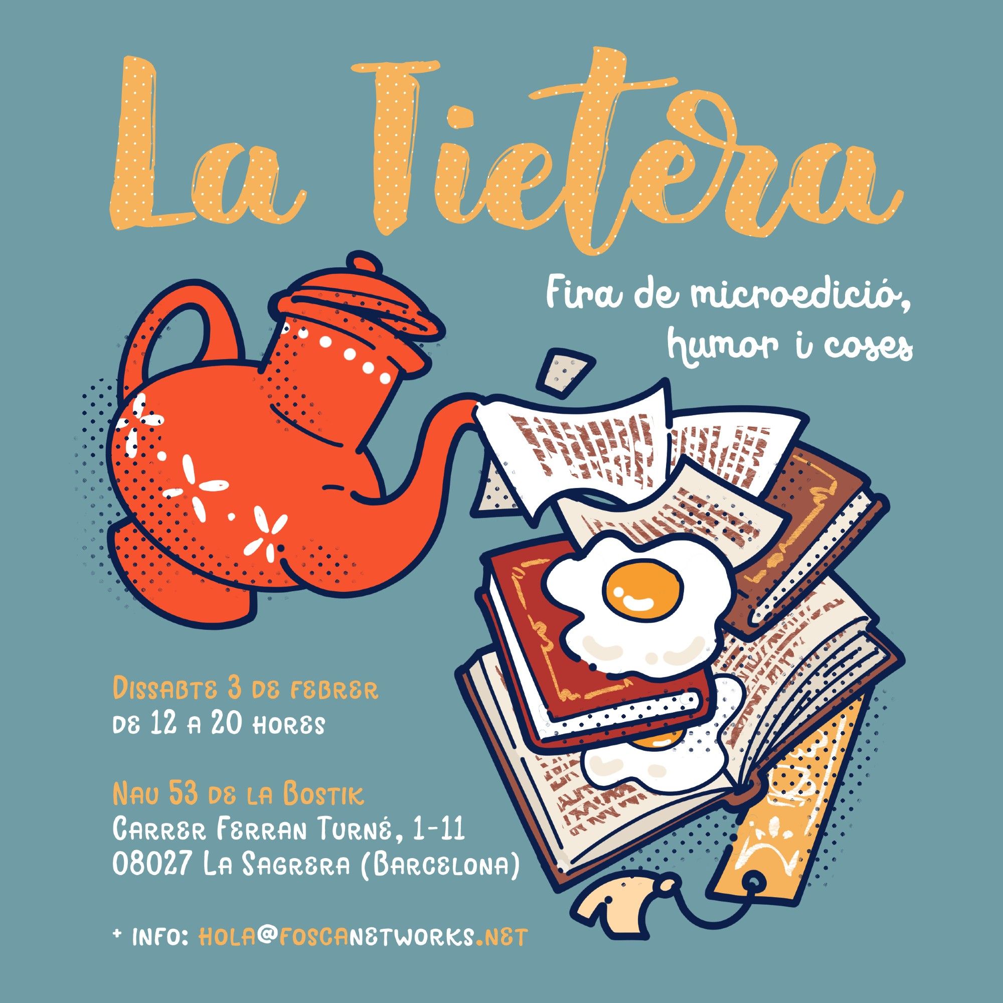 Cartel de La Tietera, una feria de microedición, humor y cosas. Se ve una tetera echando páginas de libro y la fecha del evento (sábado 3 de febrero), localización (Nau 53 de la Bostik) y email de contacto (hola@foscanetworks.net)