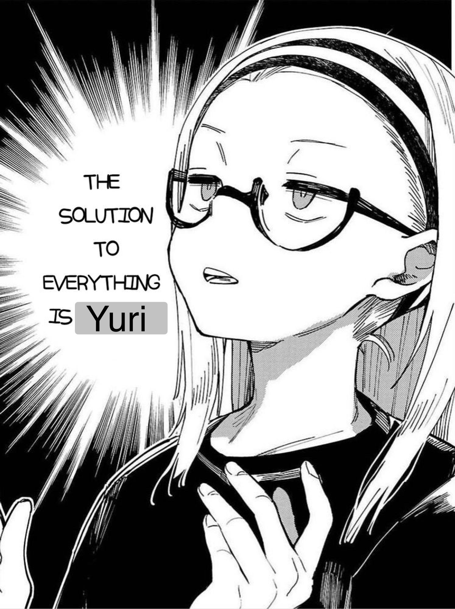 Black and white manga style image of a woman with glasses calmly saying "The solution to everything is Yuri".