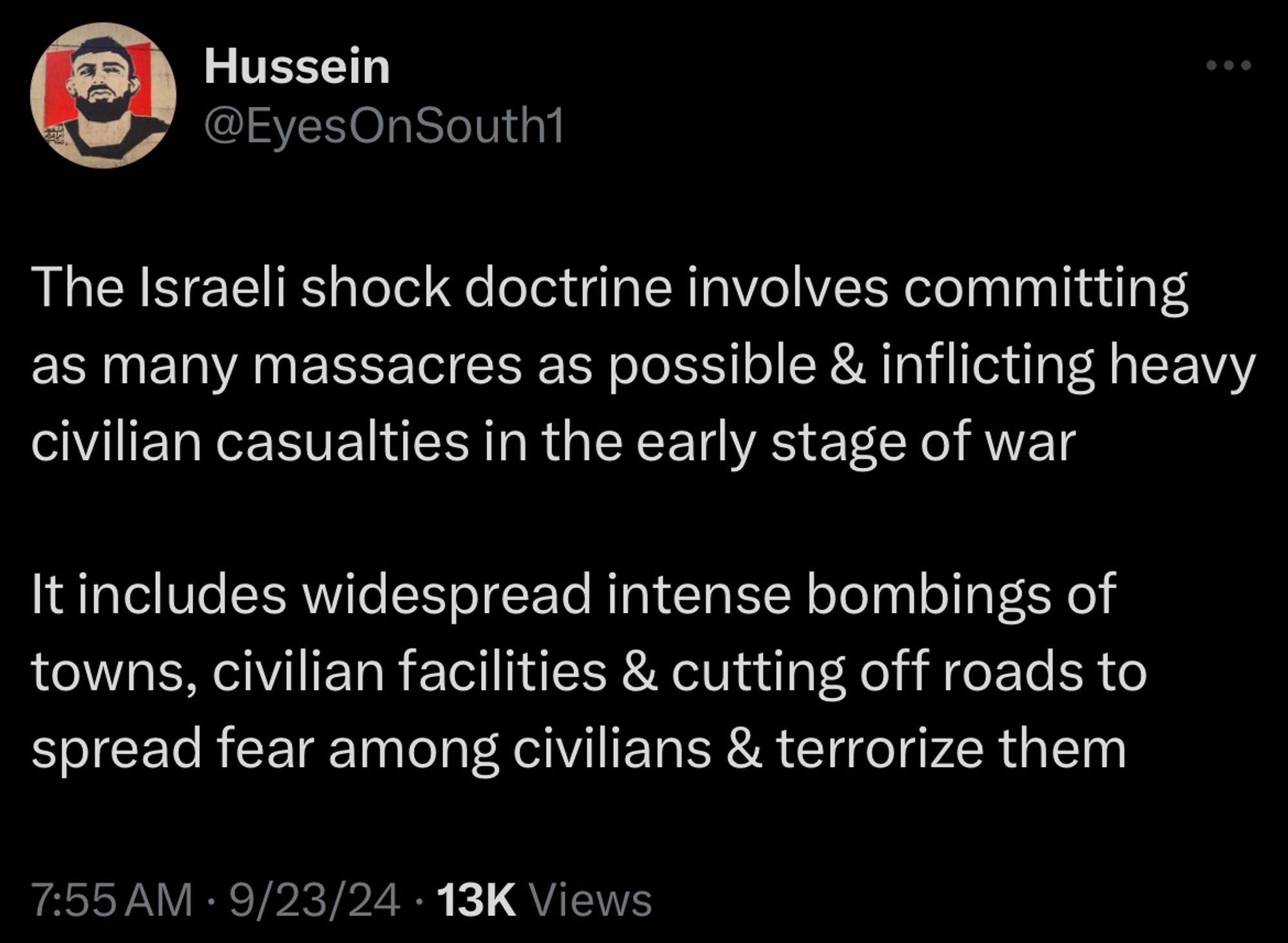 Hussein tweet:
The Israeli shock doctrine involves committing as many massacres as possible & inflicting heavy civilian casualties in the early stage of war
It includes widespread intense bombings of towns, civilian facilities & cutting off roads to spread fear among civilians & terrorize them