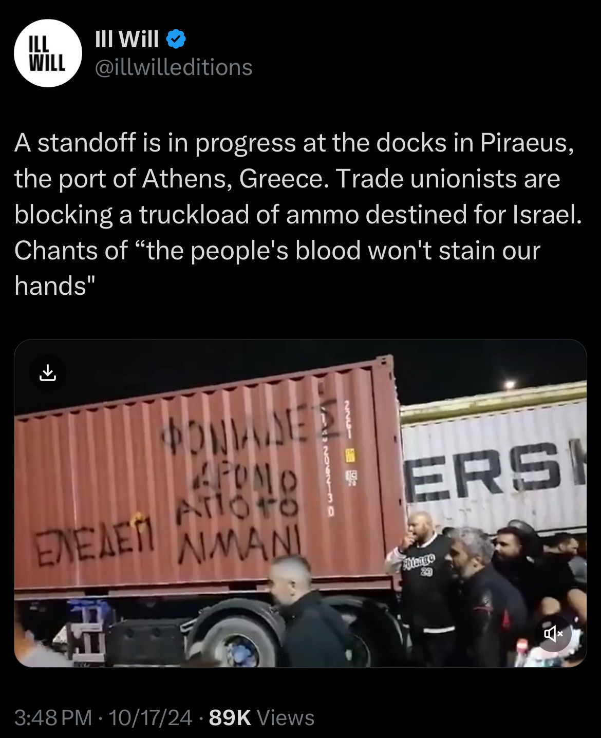 Post from Ill Will:
A standoff is in progress at the docks in Piraeus, the port of Athens, Greece. Trade unionists are blocking a truckload of ammo destined for Israel.
Chants of "the people's blood won't stain our hands"