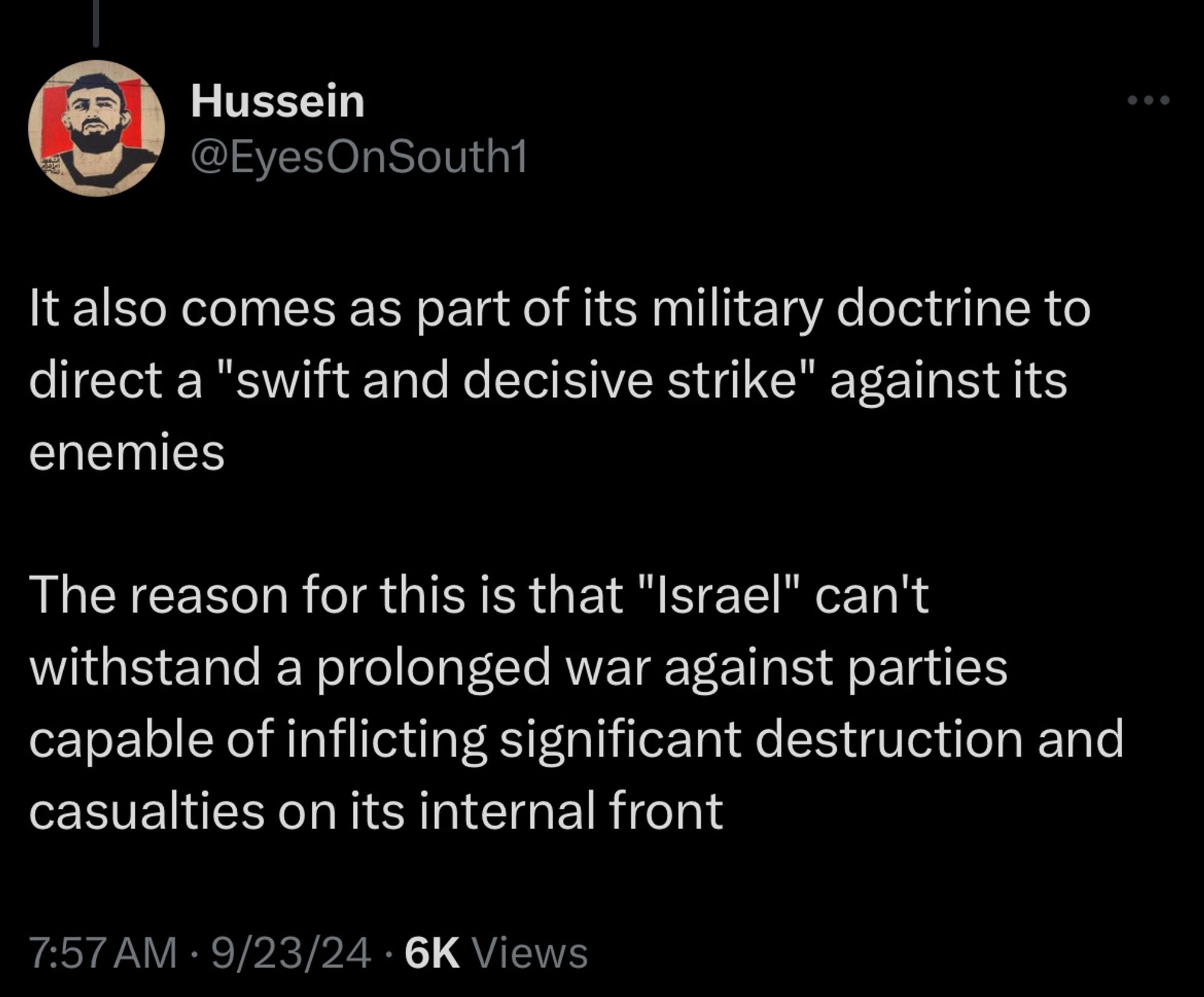 Hussein tweet:
It also comes as part of its military doctrine to direct a "swift and decisive strike" against its enemies
The reason for this is that "Israel" can't withstand a prolonged war against parties capable of inflicting significant destruction and casualties on its internal front