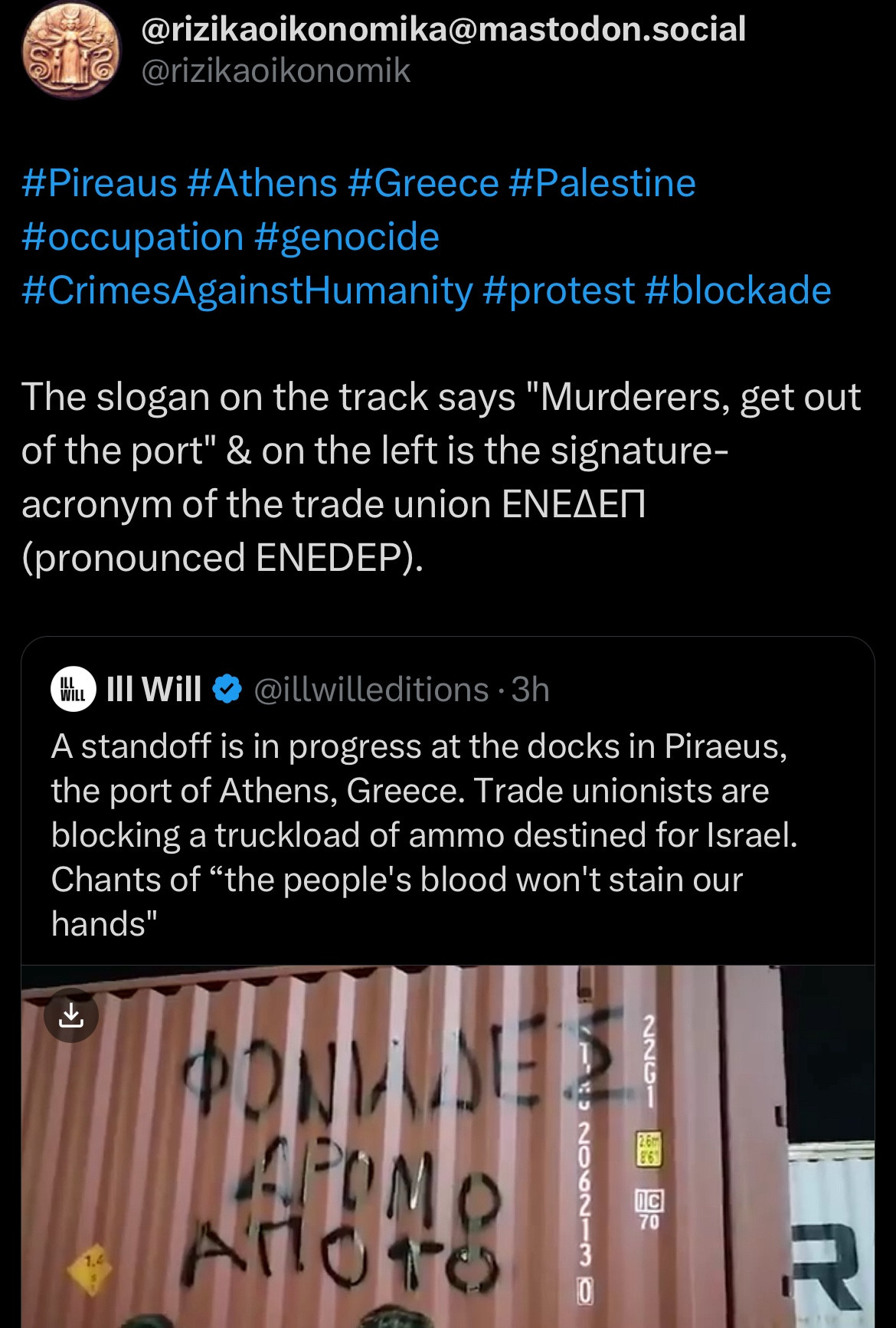 Tweet from (hoo boy here we go) rizikaoikonomik:
The slogan on the track says "Murderers, get out of the port" & on the left is the signature-acronym of the trade union ENE (pronounced ENEDEP).