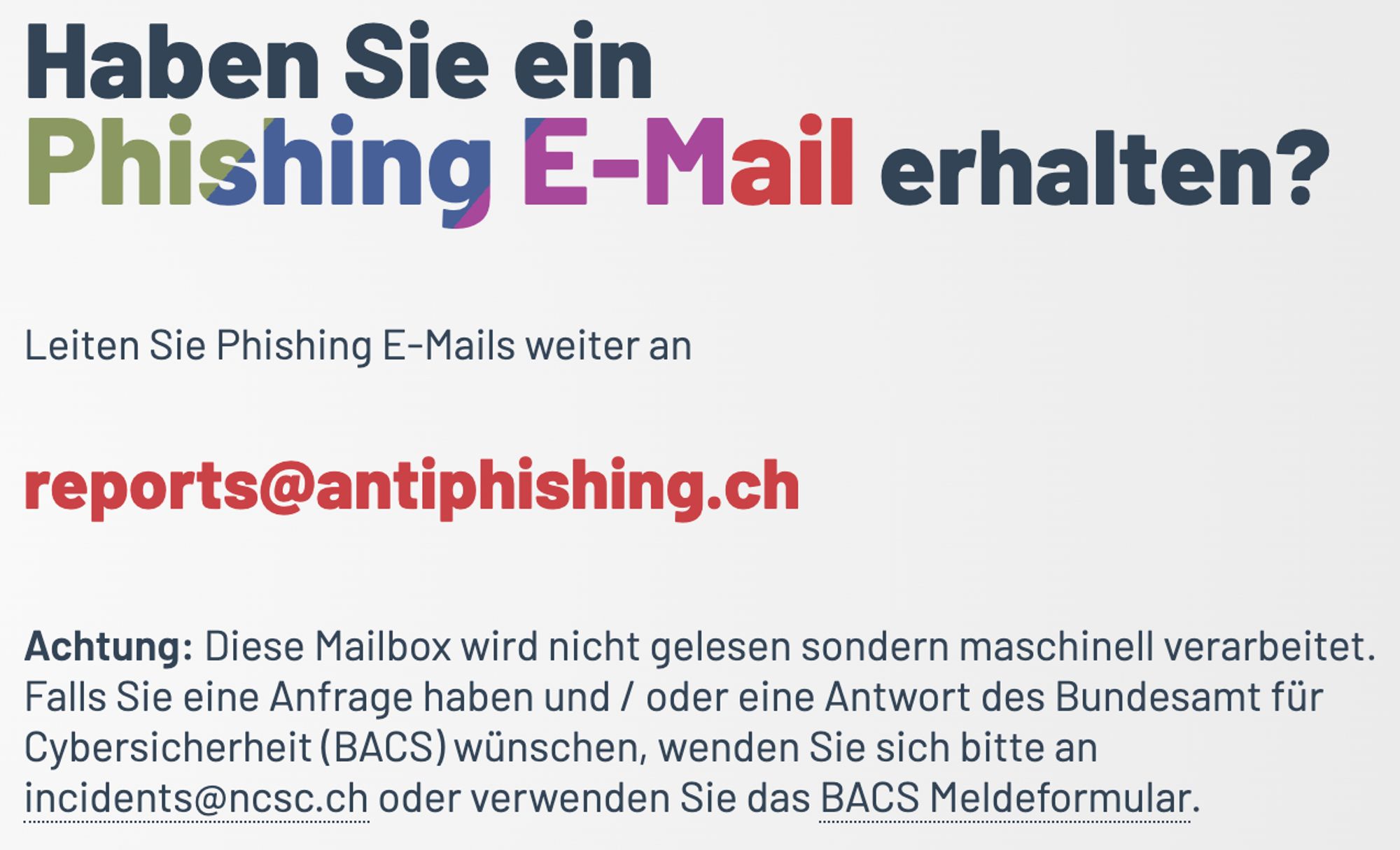 Screenshot der Website antiphishing.ch. Überschrift: "Haben Sie ein Phishing E-Mail erhalten?" Text: "Leiten Sie Phishing E-Mails weiter an reports@antiphishing.ch. Achtung: Diese Mailbox wird nicht gelesen sondern maschinell verarbeitet. Falls Sie eine Anfrage haben und / oder eine Antwort des Bundesamt für Cybersicherheit (BACS) wünschen, wenden Sie sich bitte an incidents@ncsc.ch oder verwenden Sie das BACS Meldeformular."