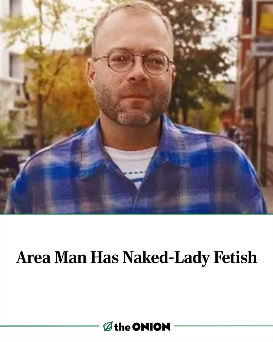 Area Man Has Naked-Lady Fetish