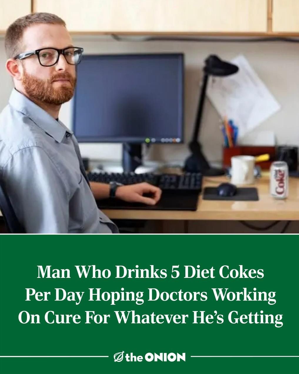 Man Who Drinks 5 Diet Cokes Per Day Hoping Doctors Working On Cure For Whatever He’s Getting