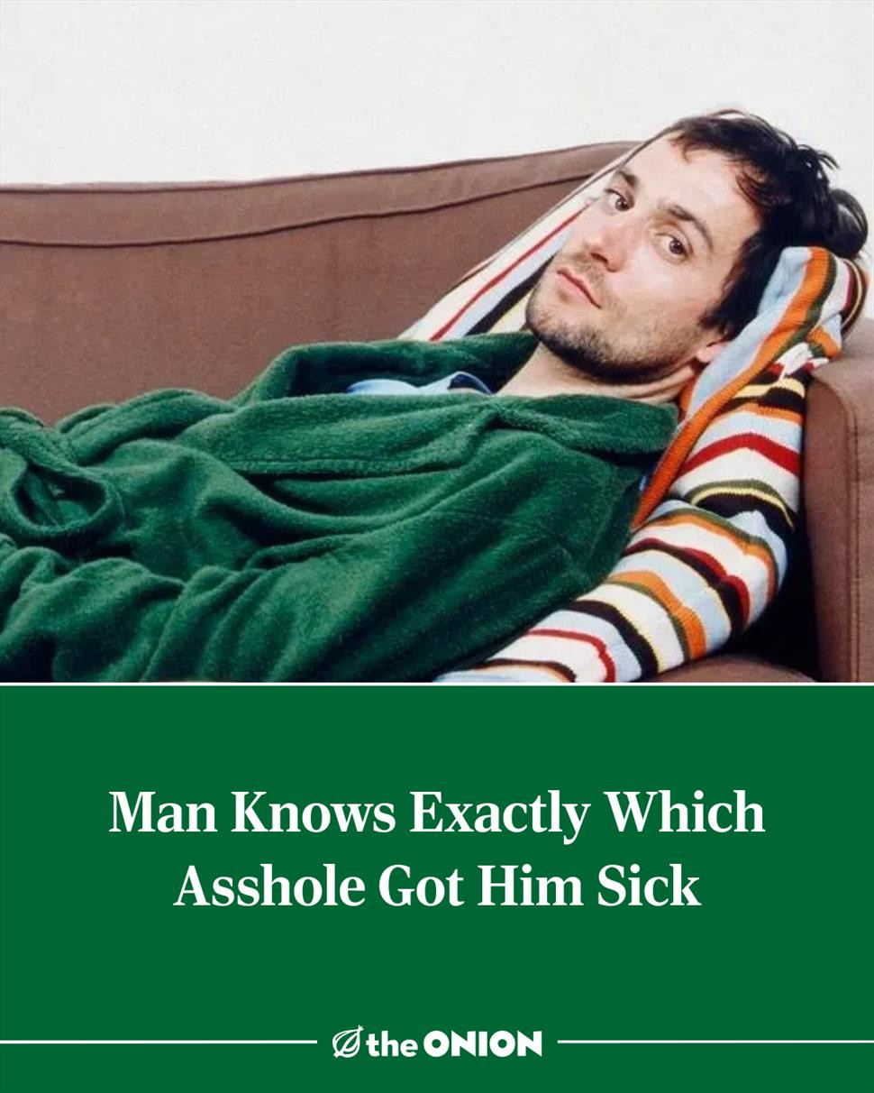 Man Knows Exactly Which Asshole Got Him Sick 