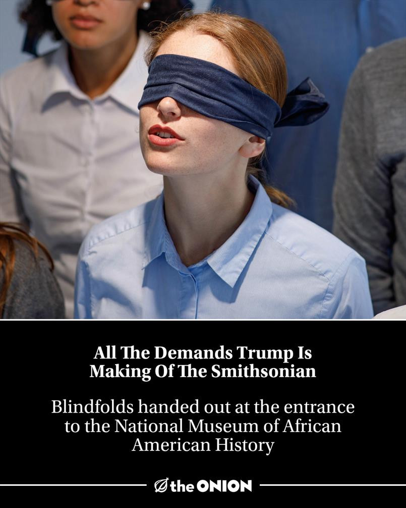 All The Demands Trump Is Making Of The Smithsonian 

Blindfolds handed out at the entrance to the National Museum of African American History

