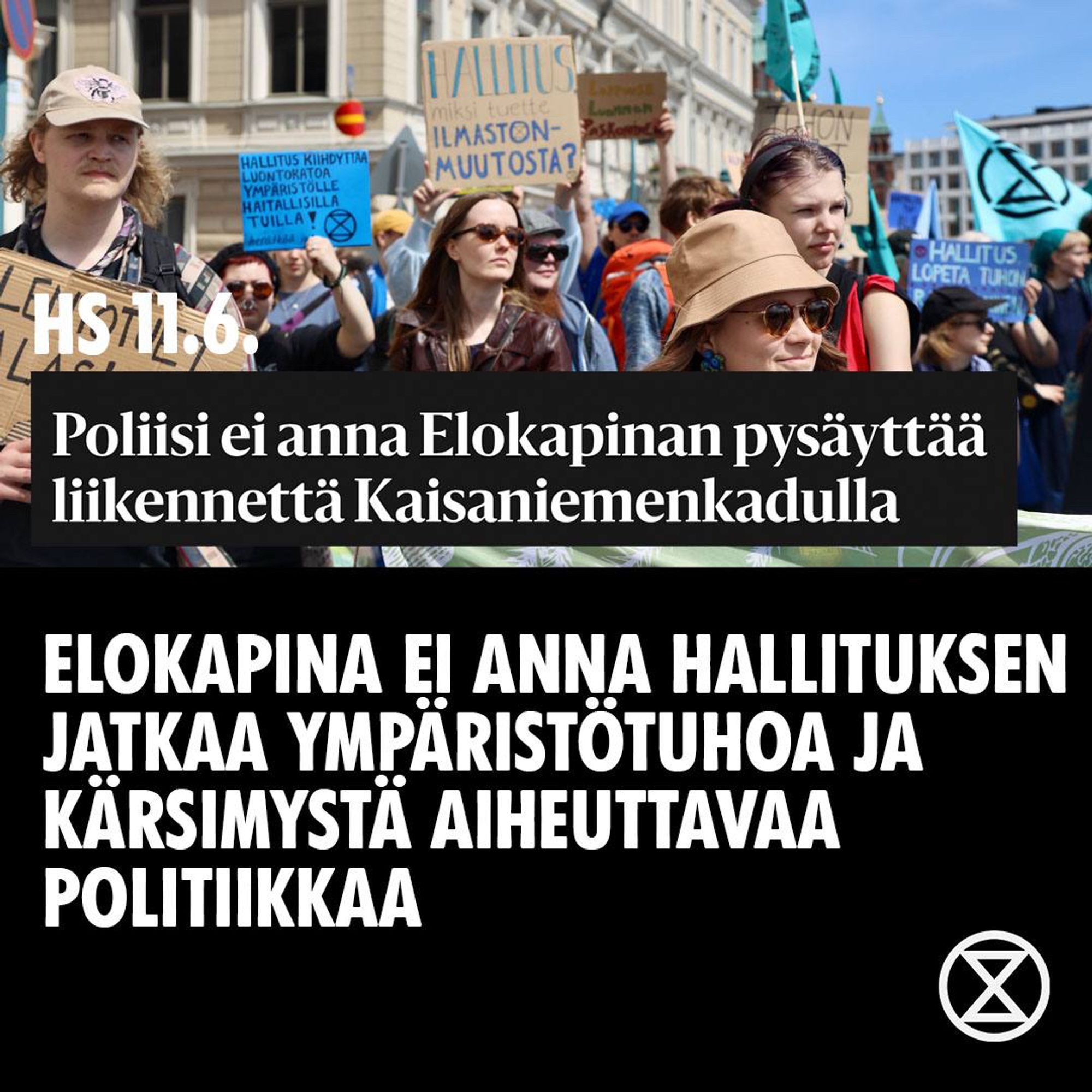 HS 11.6.
Poliisi ei anna Elokapinan pysäyttää liikennettä Kaisaniemenkadulla

Elokapina: ei anna hallituksen jatkaa ympäristötuhoa ja kärsimystä aiheuttavaa politiikkaa