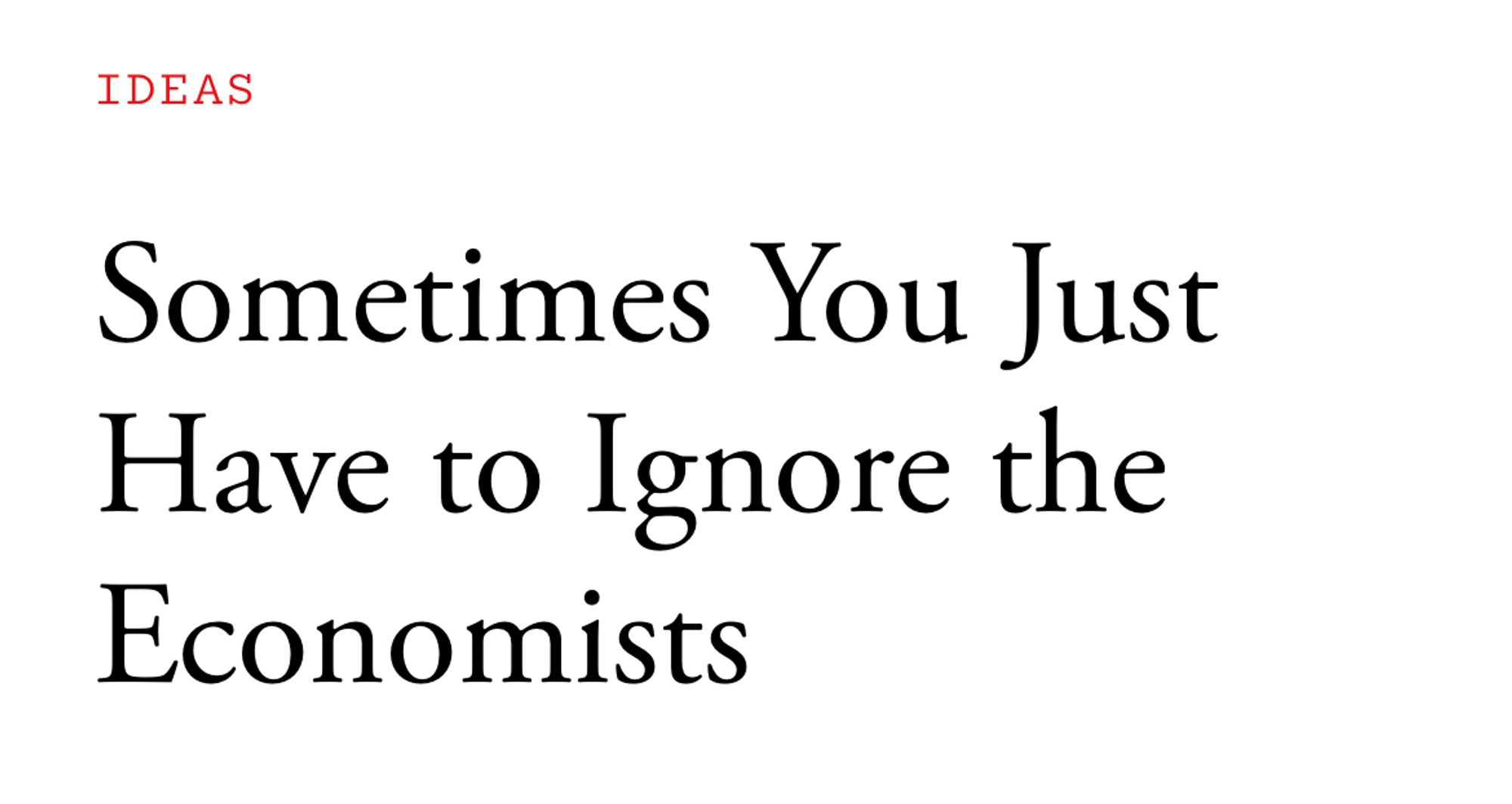 Headline: Sometimes You Just Have to Ignore the
Economists