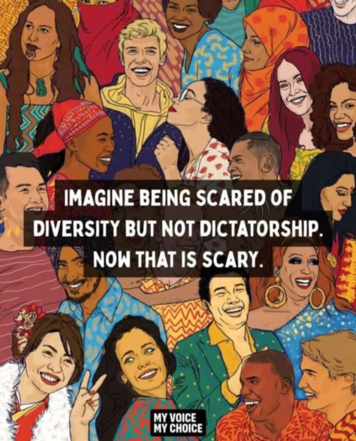 Imagine bring scared of diversity but not dictatorship. Now that's scary. My voice my choice. Pictured is a group of diverse people.