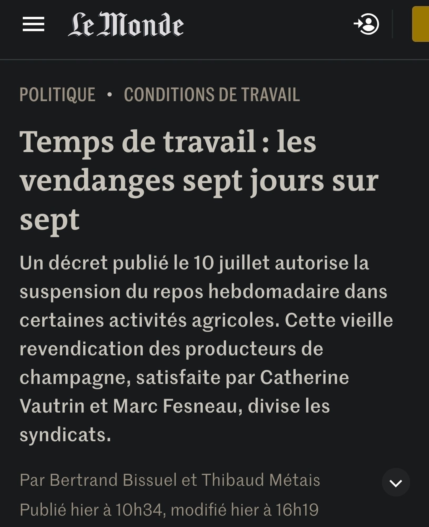 Temps de travail : les vendanges sept jours sur sept

Un décret publié le 10 juillet autorise la suspension du repos hebdomadaire dans certaines activités agricoles. Cette vieille revendication des producteurs de champagne, satisfaite par Catherine Vautrin et Marc Fesneau, divise les syndicats.