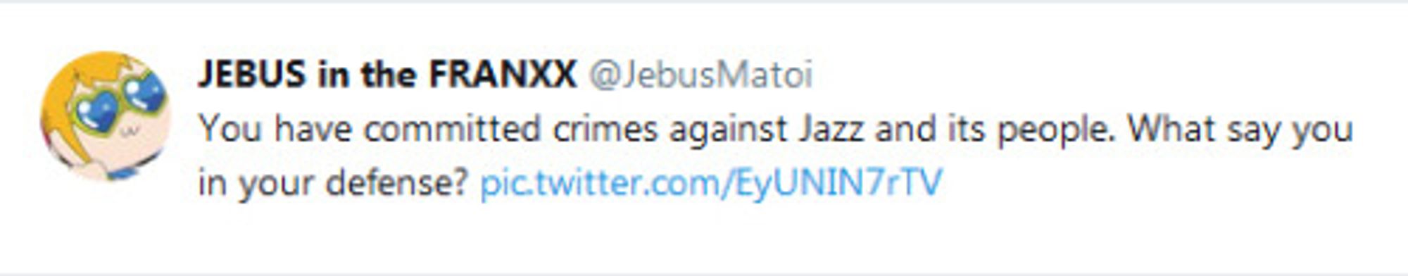 @JebusMatoi
You have committed crimes against Jazz and its people. What say you in your defense?