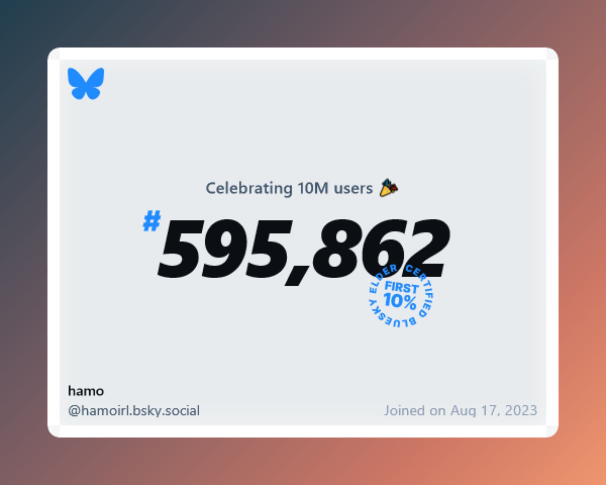 A virtual certificate with text "Celebrating 10M users on Bluesky, #595,862, hamo ‪@hamoirl.bsky.social‬, joined on Aug 17, 2023"