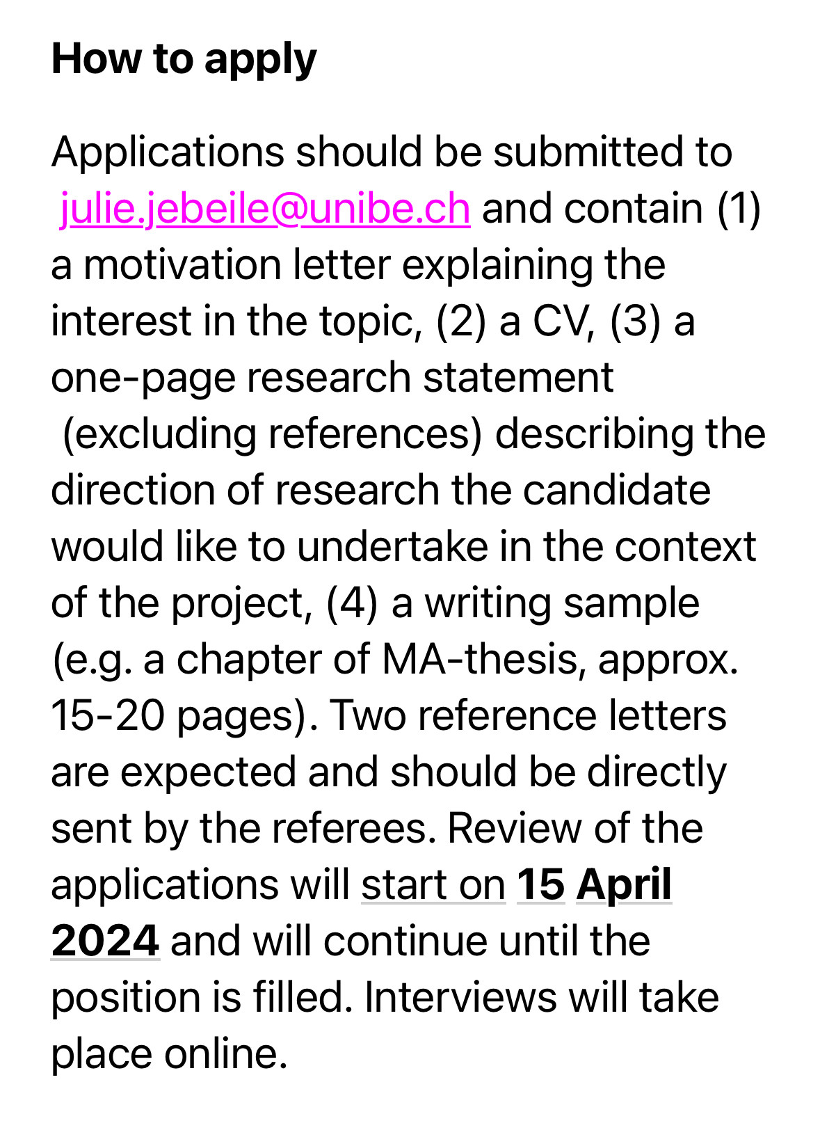 How to apply

Applications should be submitted to julie.jebeile@unibe.ch and contain (1) a motivation letter explaining the interest in the topic, (2) a CV, (3) a one-page research statement (excluding references) describing the direction of research the candidate would like to undertake in the context of the project, (4) a writing sample (e.g. a chapter of MA-thesis, approx. 15-20 pages). Two reference letters are expected and should be directly sent by the referees. Review of the applications will start on 15 April 2024 and will continue until the position is filled. Interviews will take place online.