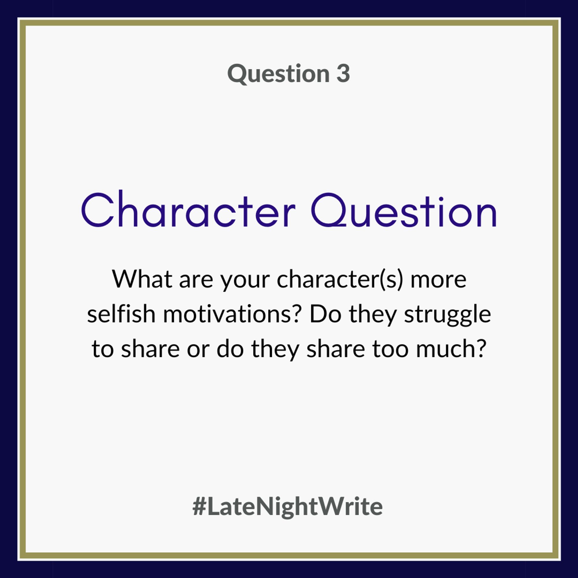 Character question: What are your character(s) more selfish motivations? Do they struggle to share, or do they share too much?